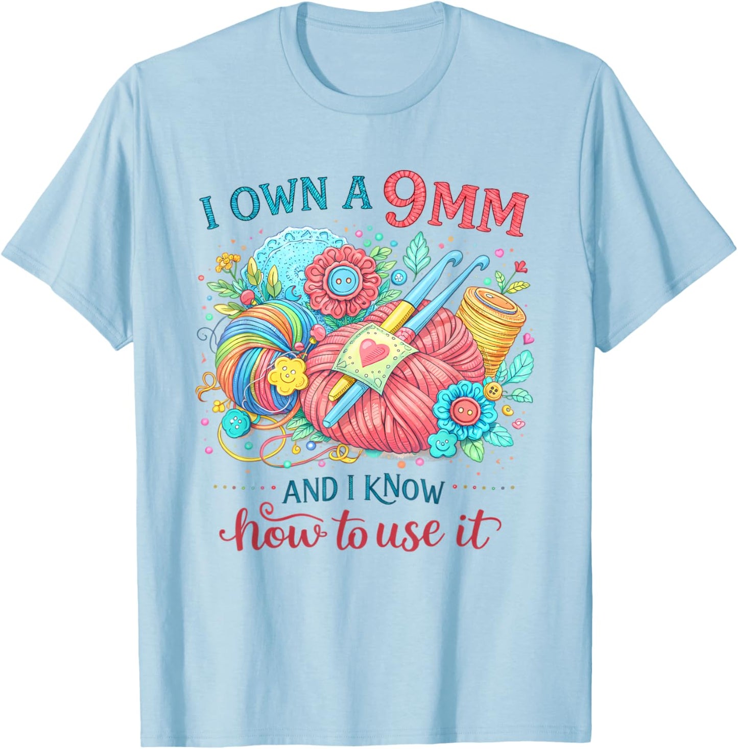 Crocheting Lover Crocheter I Own A 9mm & Know How to Use It T-Shirt - T-Shirt | Light Blue