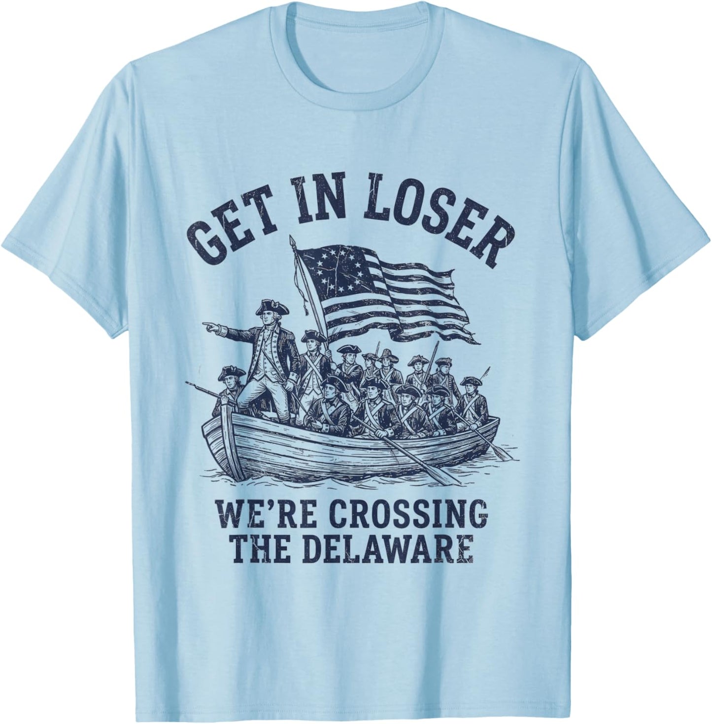 Get in Loser We're Crossing The Delaware T-Shirt - T-Shirt | Light Blue