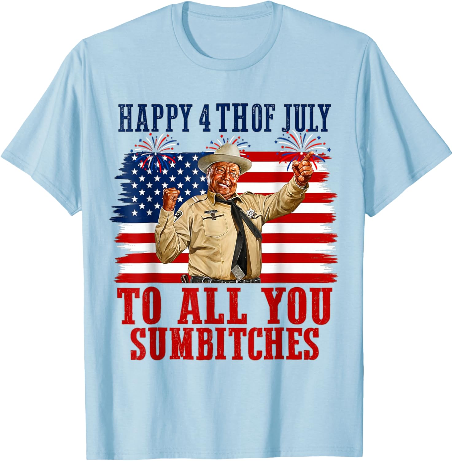 250th Anniversary Happy 4th of July to All You Sumbitches T-Shirt - T-Shirt | Light Blue