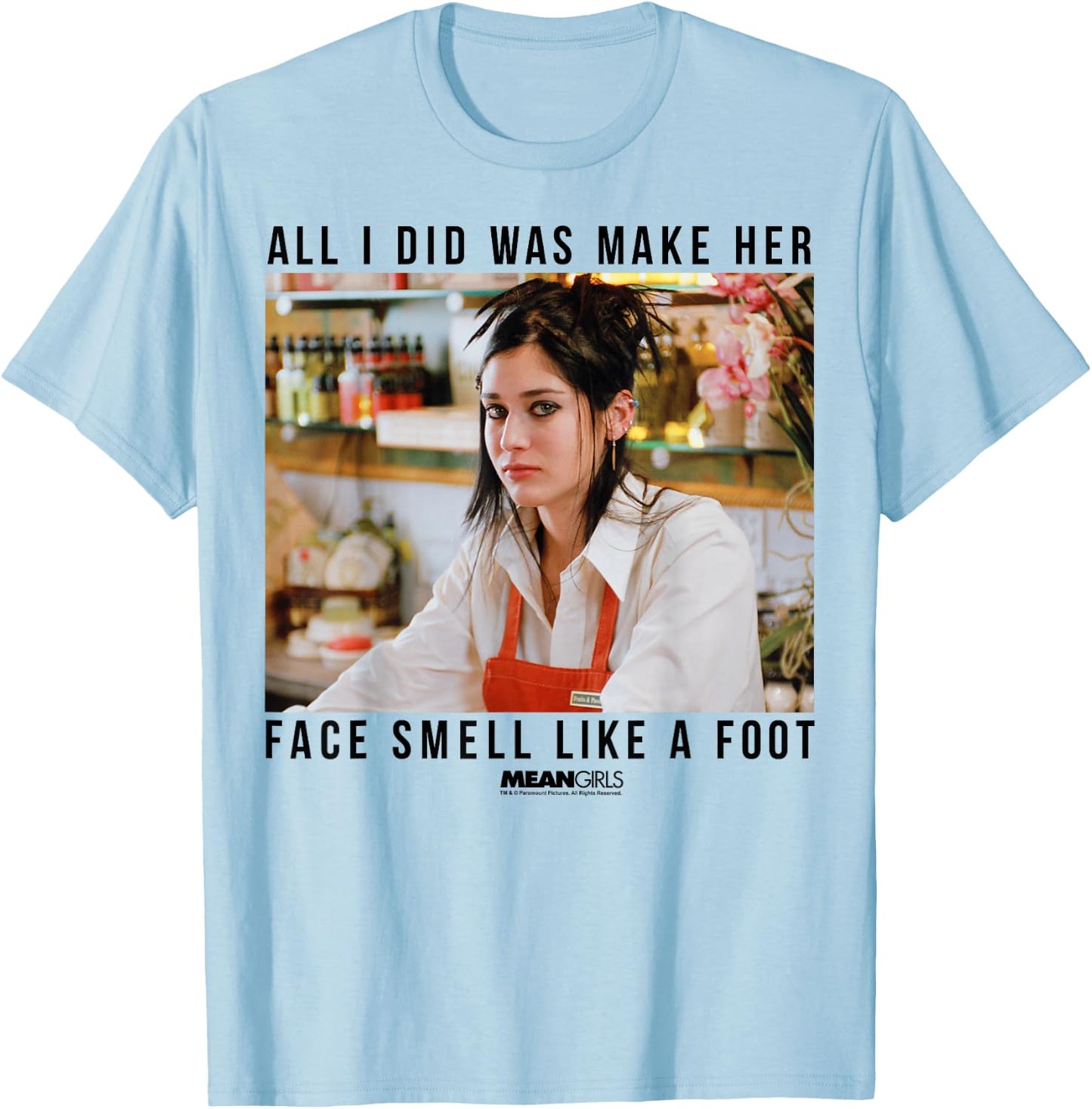 Mean Girls Janis Ian Make Her Face Smell Like A Foot T-Shirt - T-Shirt | Light Blue