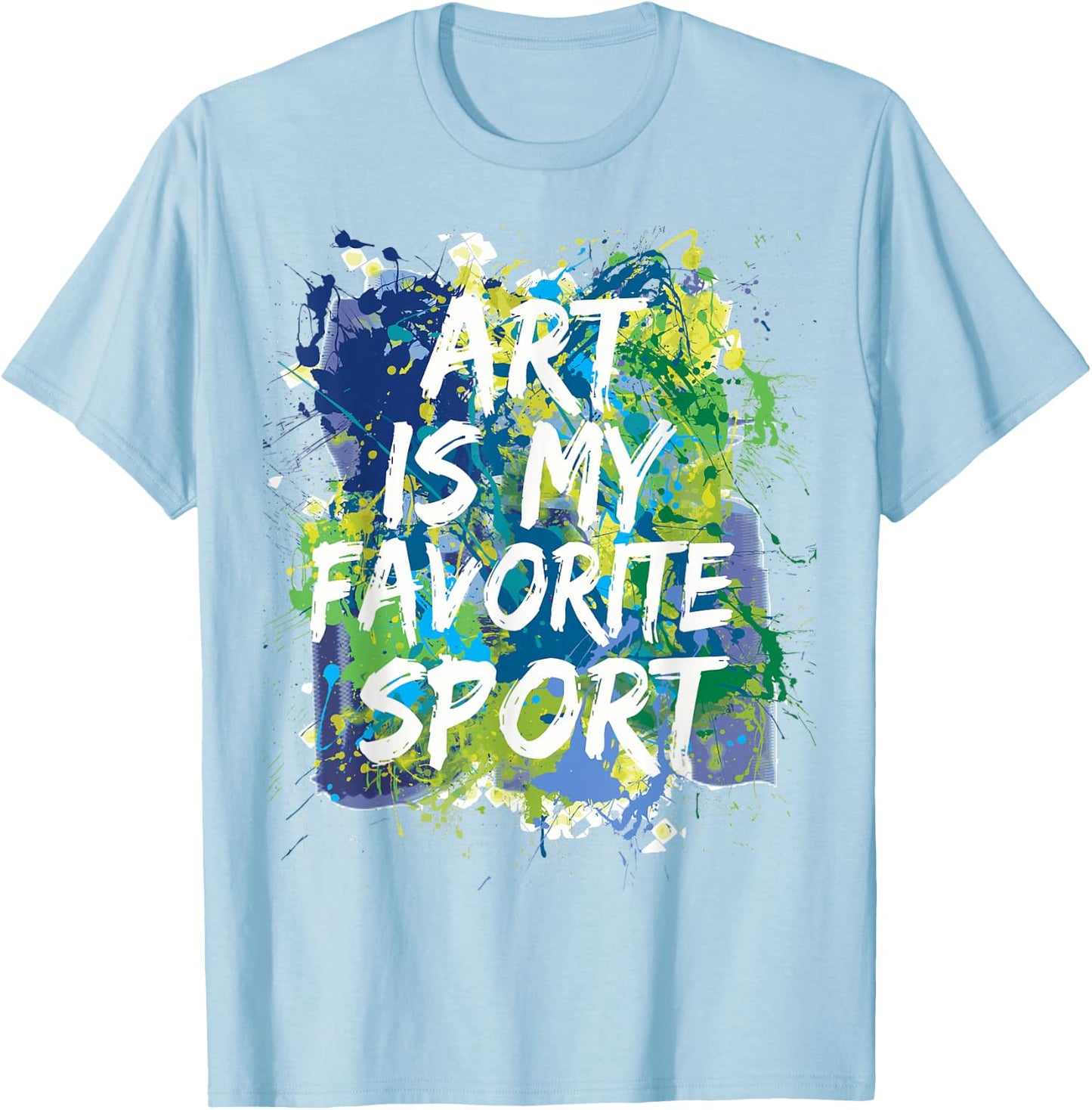 Art Is My Favorite Sport , Perfect Artist Gift T-Shirt - T-Shirt | Light Blue