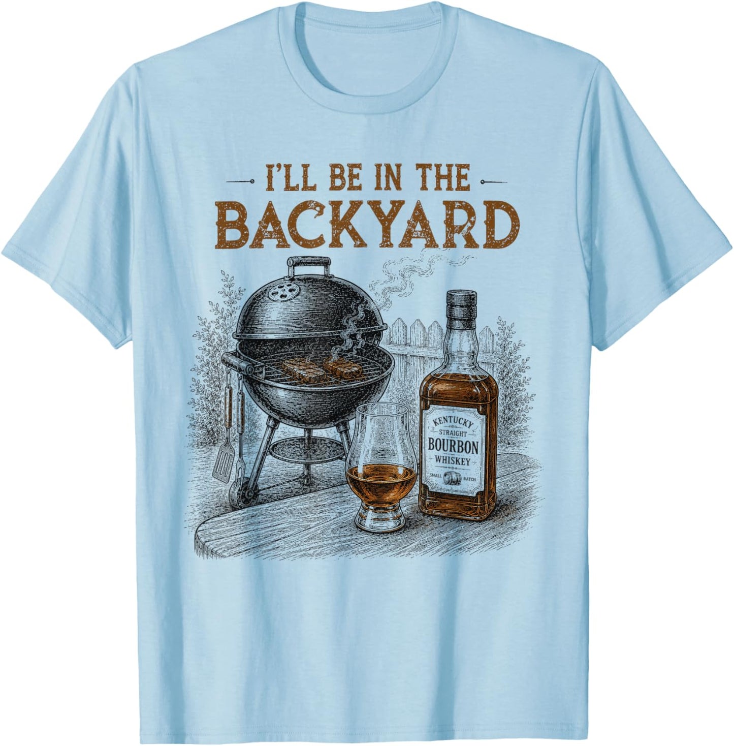 I'll Be in The Backyard Funny Barbecue BBQ Bourbon Lovers T-Shirt - T-Shirt | Light Blue