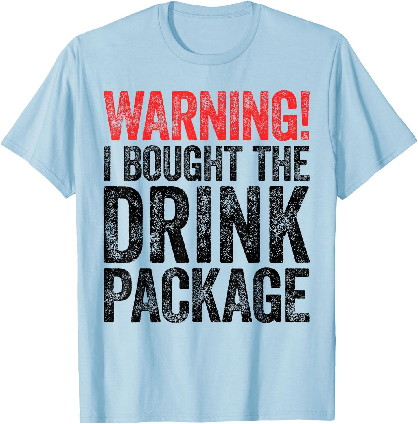 Warning I Bought The Drink Package Shirt Men Women Drinking T-Shirt - T-Shirt | Light Blue