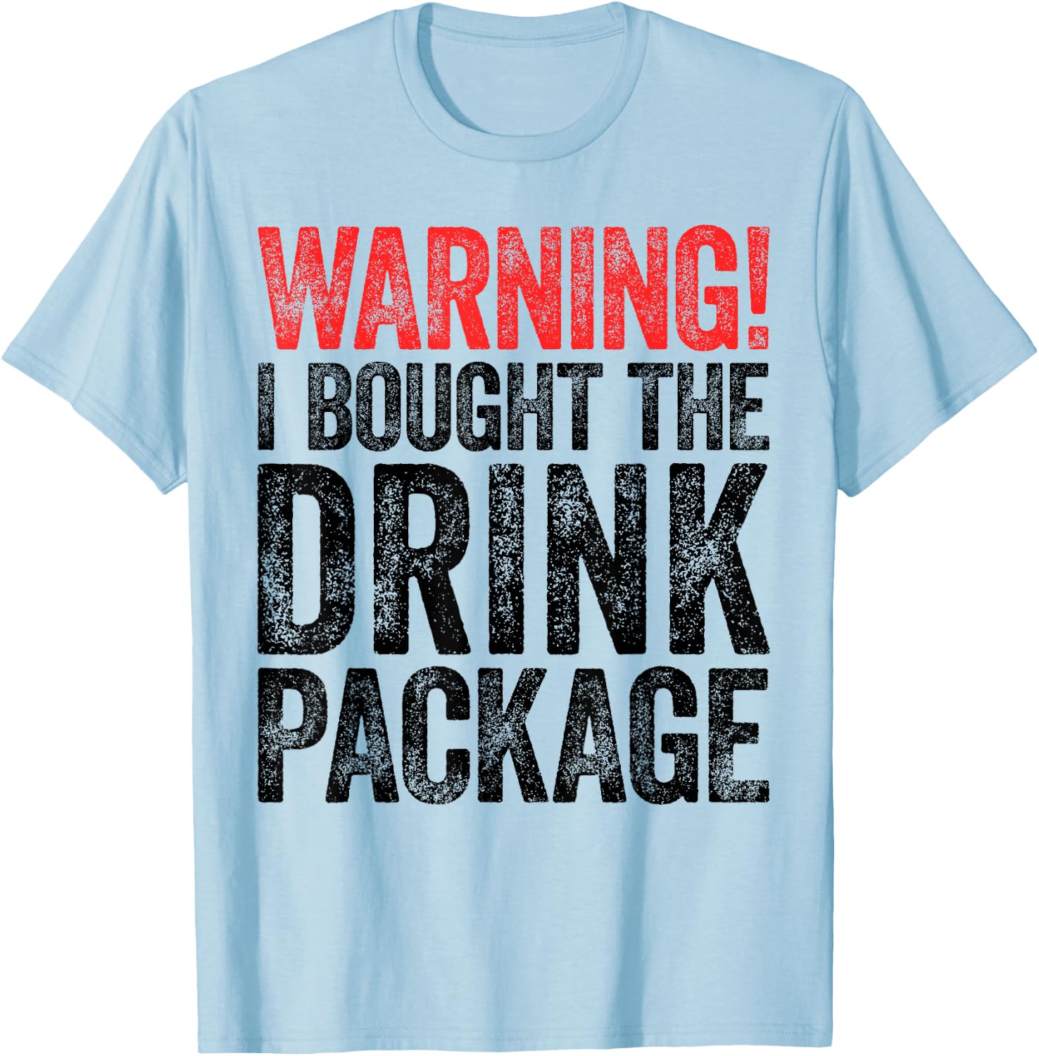Warning I Bought The Drink Package Shirt Men Women Drinking T-Shirt - T-Shirt | Light Blue