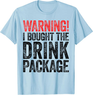 Warning I Bought The Drink Package Shirt Men Women Drinking T-Shirt - T-Shirt | Light Blue
