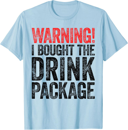 Warning I Bought The Drink Package Shirt Men Women Drinking T-Shirt - T-Shirt | Light Blue
