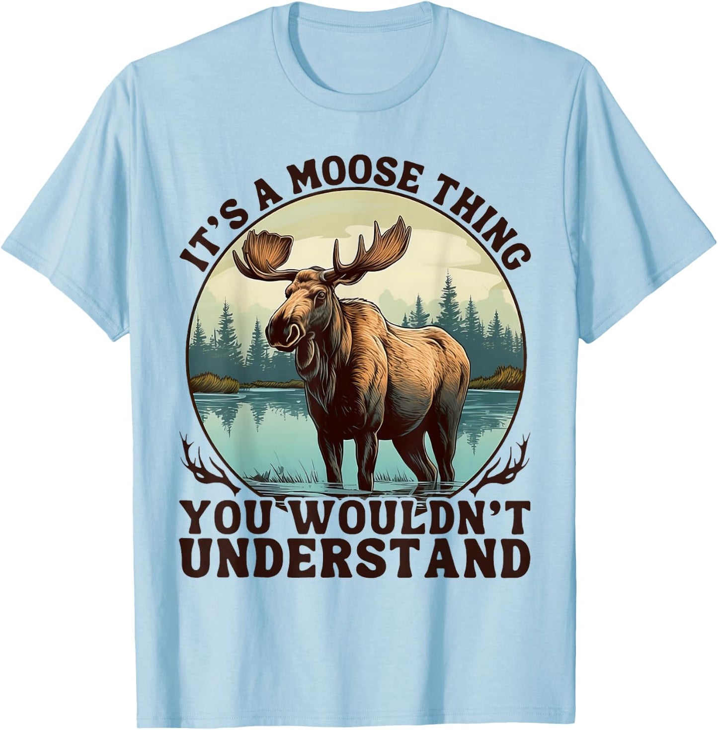 It's A Moose Thing You Wouldn't Understand Funny Moose Men T-Shirt - T-Shirt | Light Blue