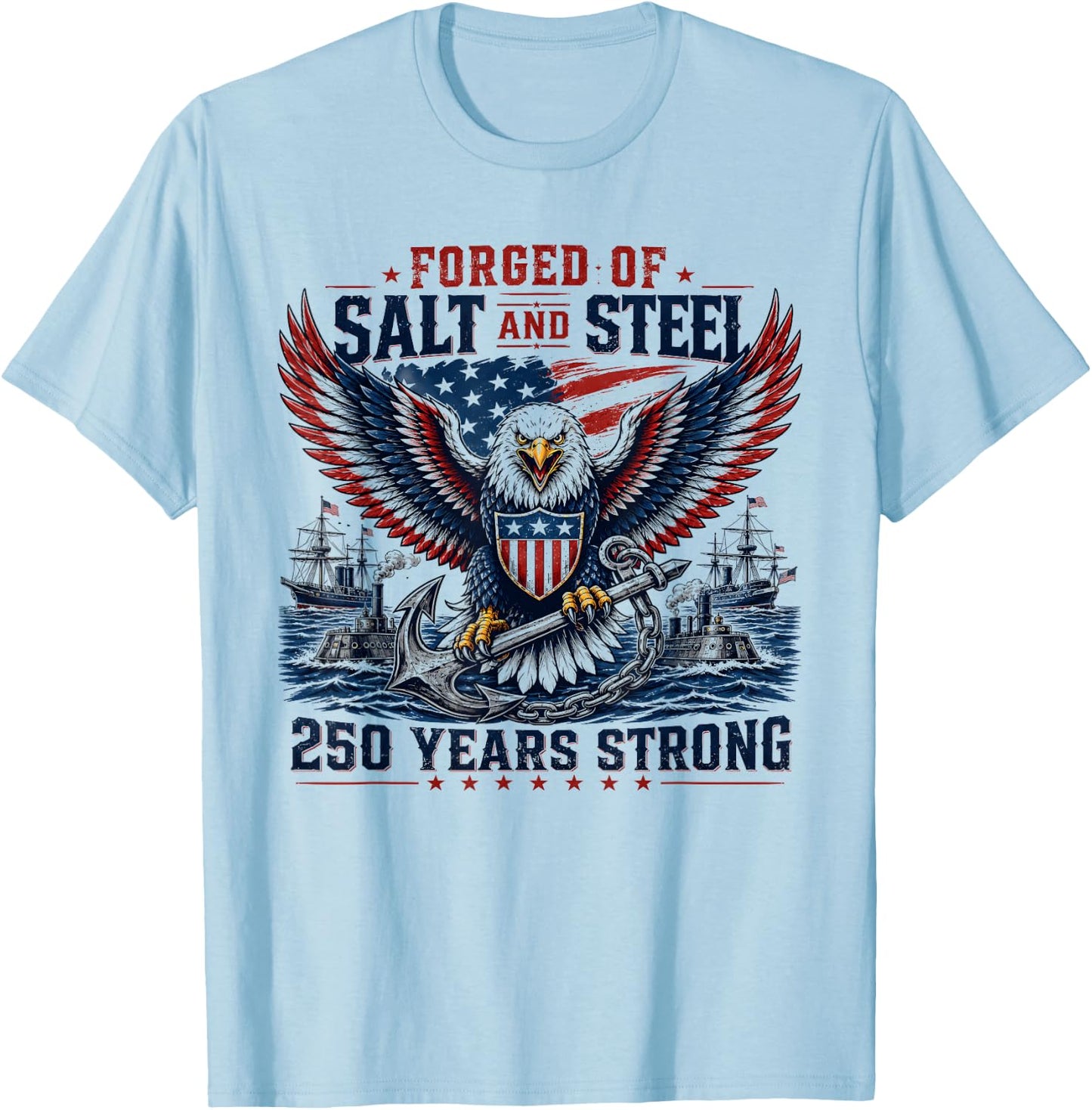 Forged of Salt and Steel U.S. Naval Ships 250th Anniversary T-Shirt - T-Shirt | Light Blue