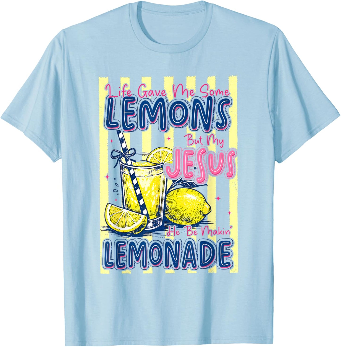 Life Gave Me Some Lemons But My Jesus He Be Makin' Lemonade T-Shirt - T-Shirt | Light Blue