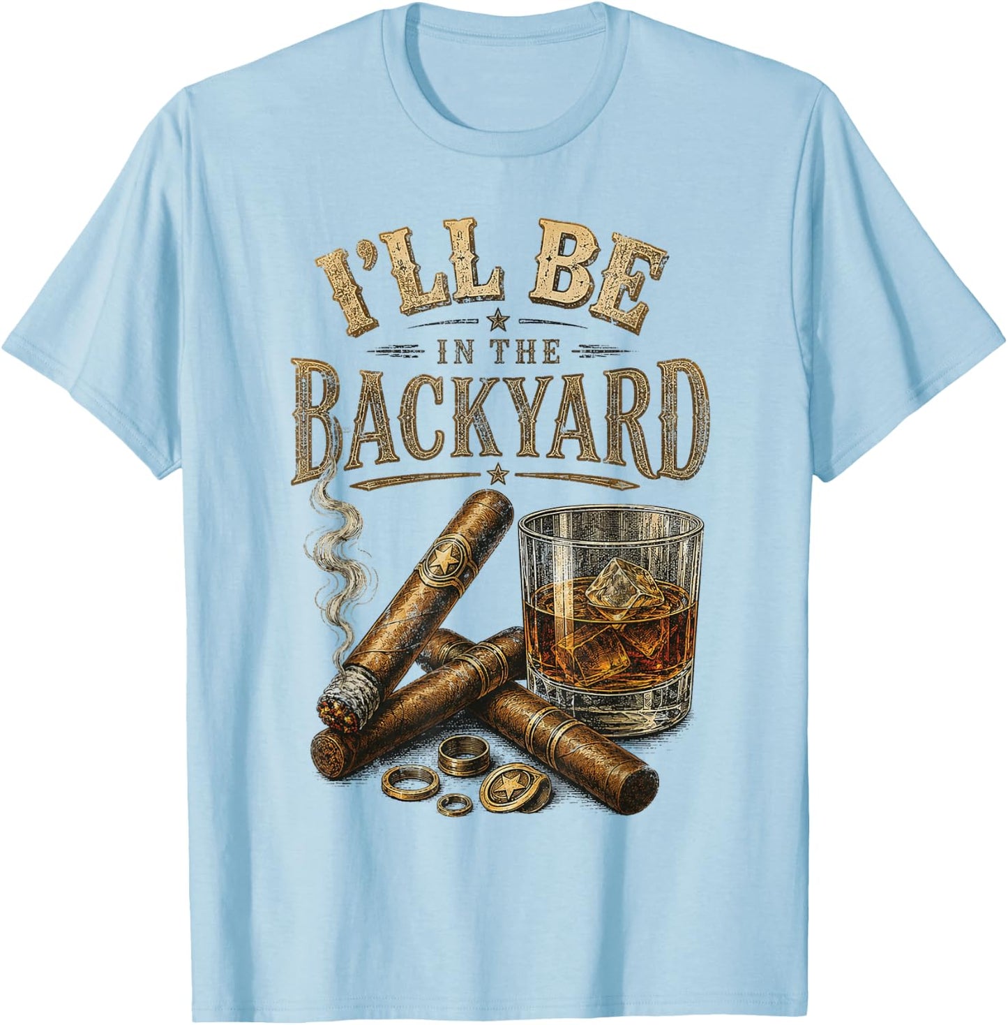 I'll Be in The Backyard Cigar and Bourbon Retro Vintage T-Shirt - T-Shirt | Light Blue