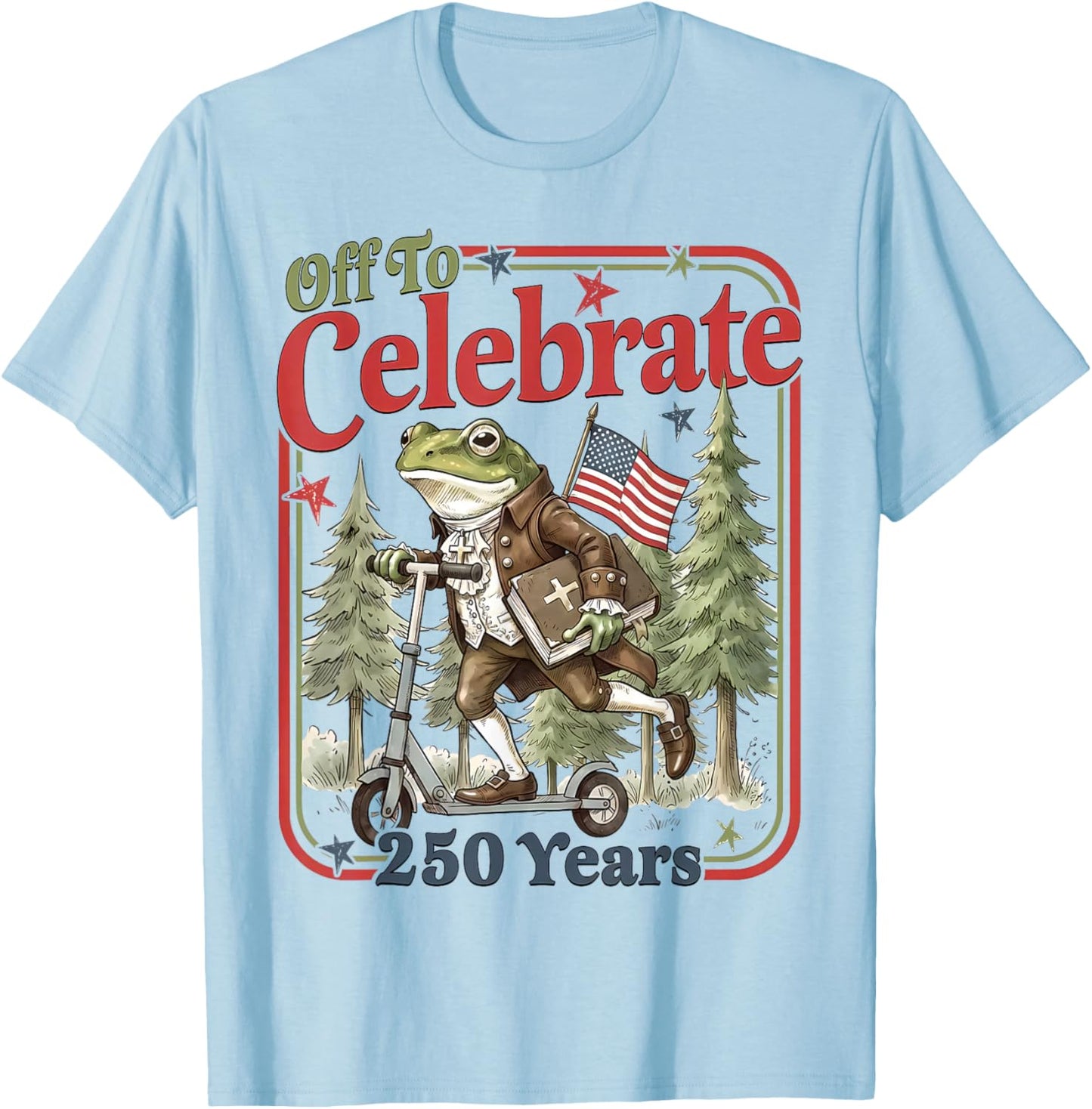Funny Frog Off to Celebrate 250 Years Patriotic 4th of July T-Shirt - T-Shirt | Light Blue