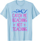 Catch Me Beaching Not Teaching Teachers Summer Vacation T-Shirt - T-Shirt | Light Blue