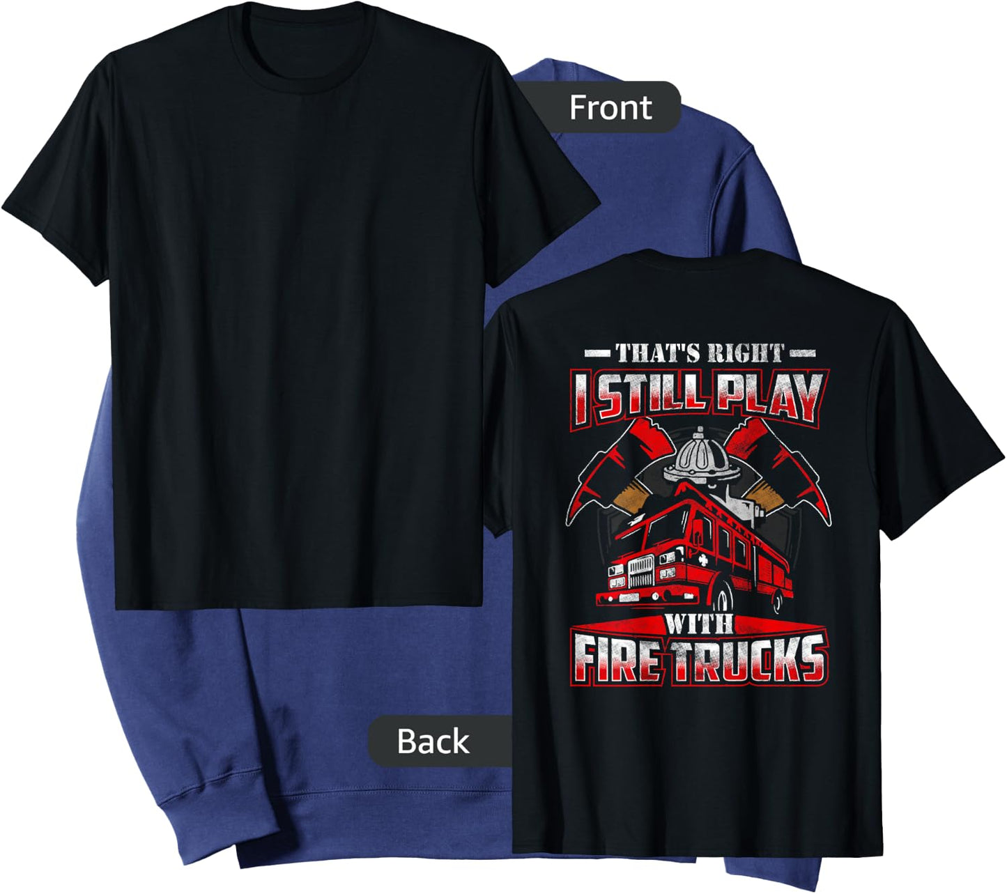 I Still Play With Fire Trucks Funny Firefighter Shirt Men Sweatshirt - Sweatshirt | Navy
