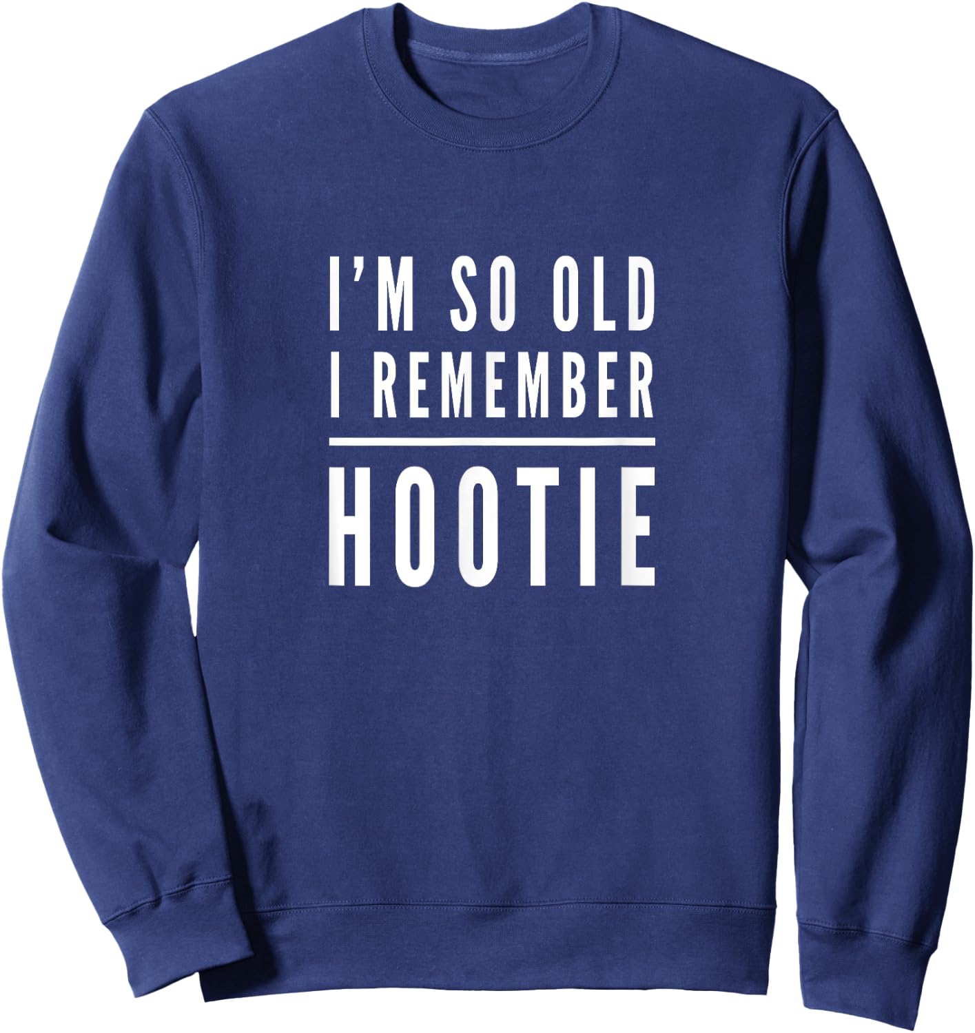 Hootie - I'm So Old I Remember Hootie fun T shirt Darius Sweatshirt - Sweatshirt | Navy