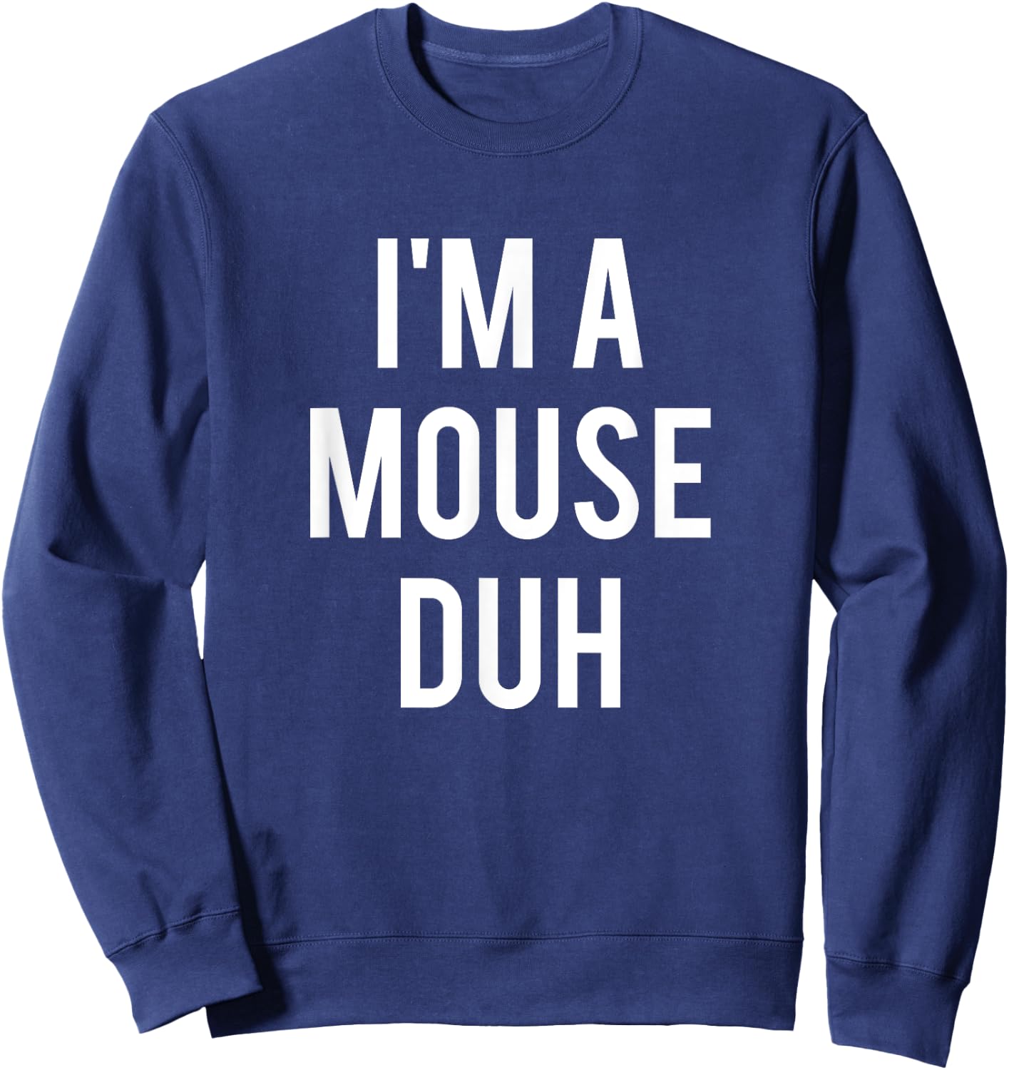 I'm A Mouse Duh Shirt Sweatshirt - Sweatshirt | Navy