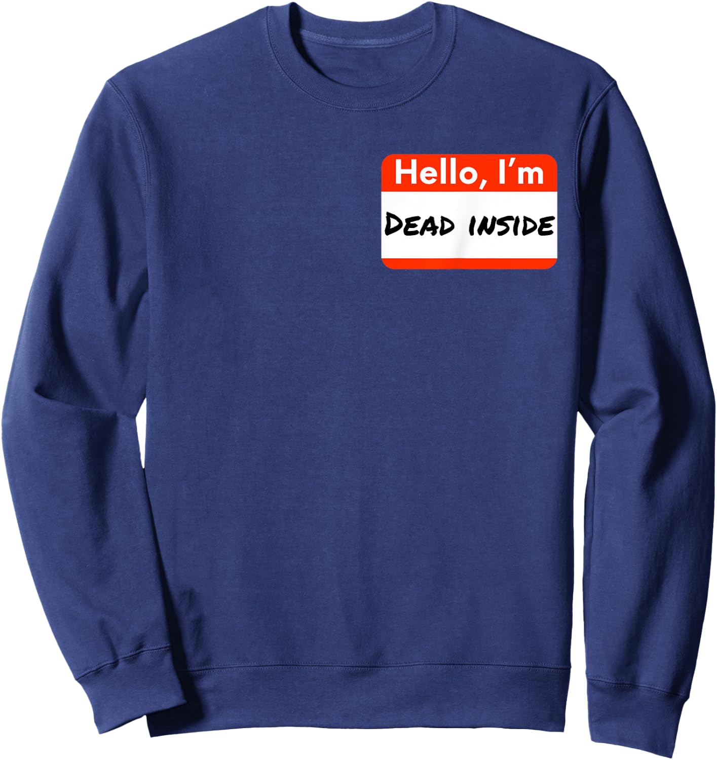 Hello I'm Dead Inside Humorous Funny Name Tag Gift Sweatshirt - Sweatshirt | Navy