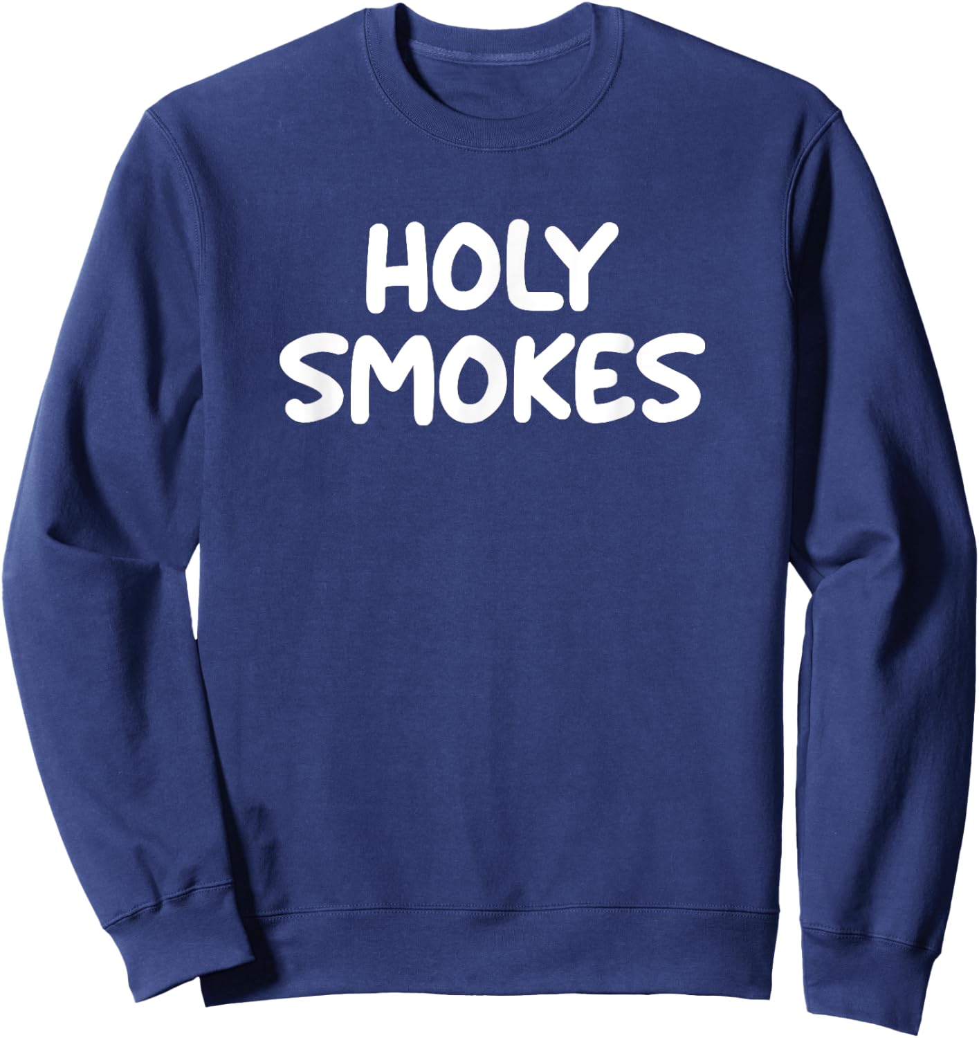 Funny, Holy Smokes, Joke Sarcastic Family Sweatshirt - Sweatshirt | Navy