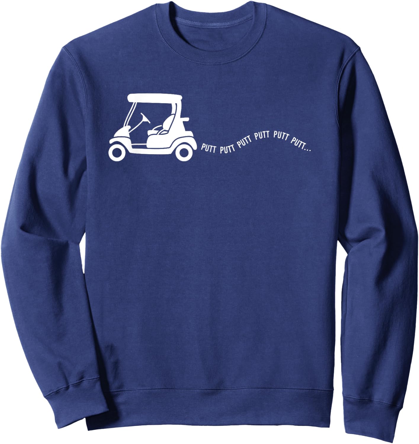 Funny Golf Gift Golfing Cart Joke Putt Birthday Golfer Dad Sweatshirt - Sweatshirt | Navy
