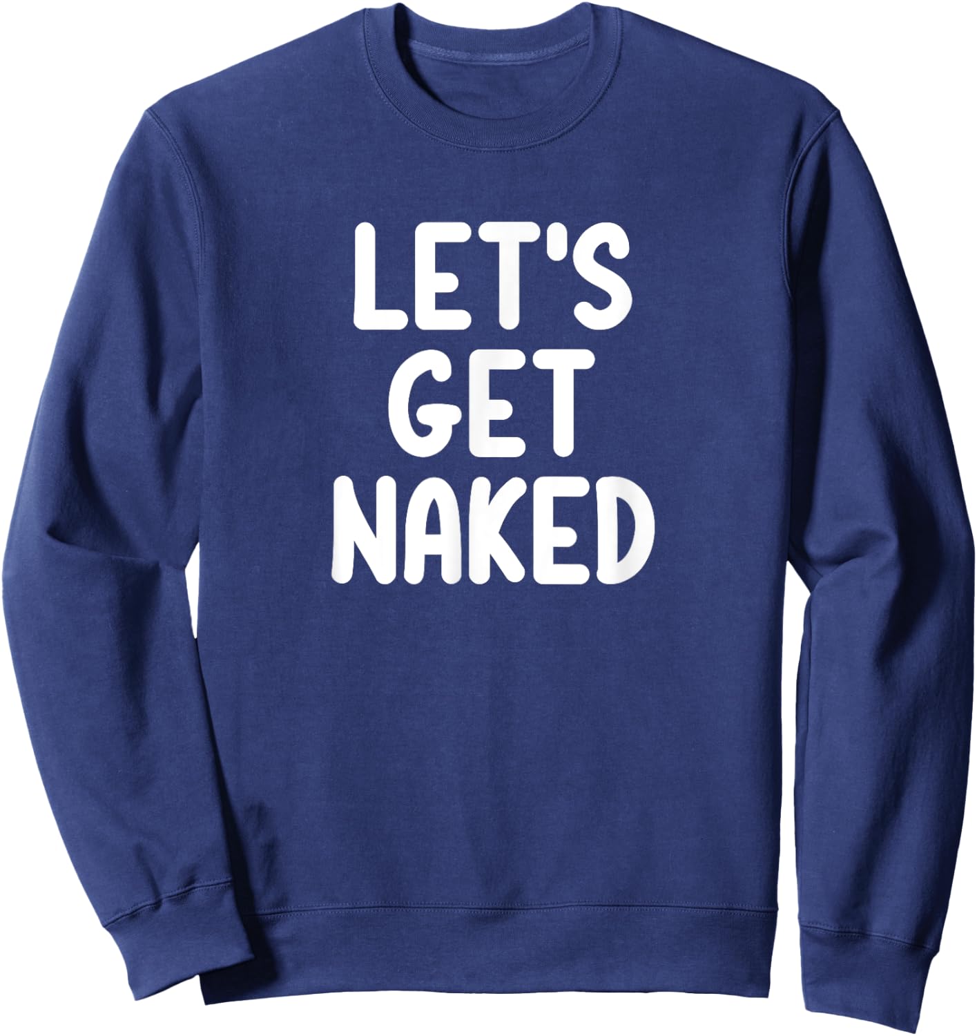 Funny, Let's Get Naked, Joke Sarcastic Family Sweatshirt - Sweatshirt | Navy