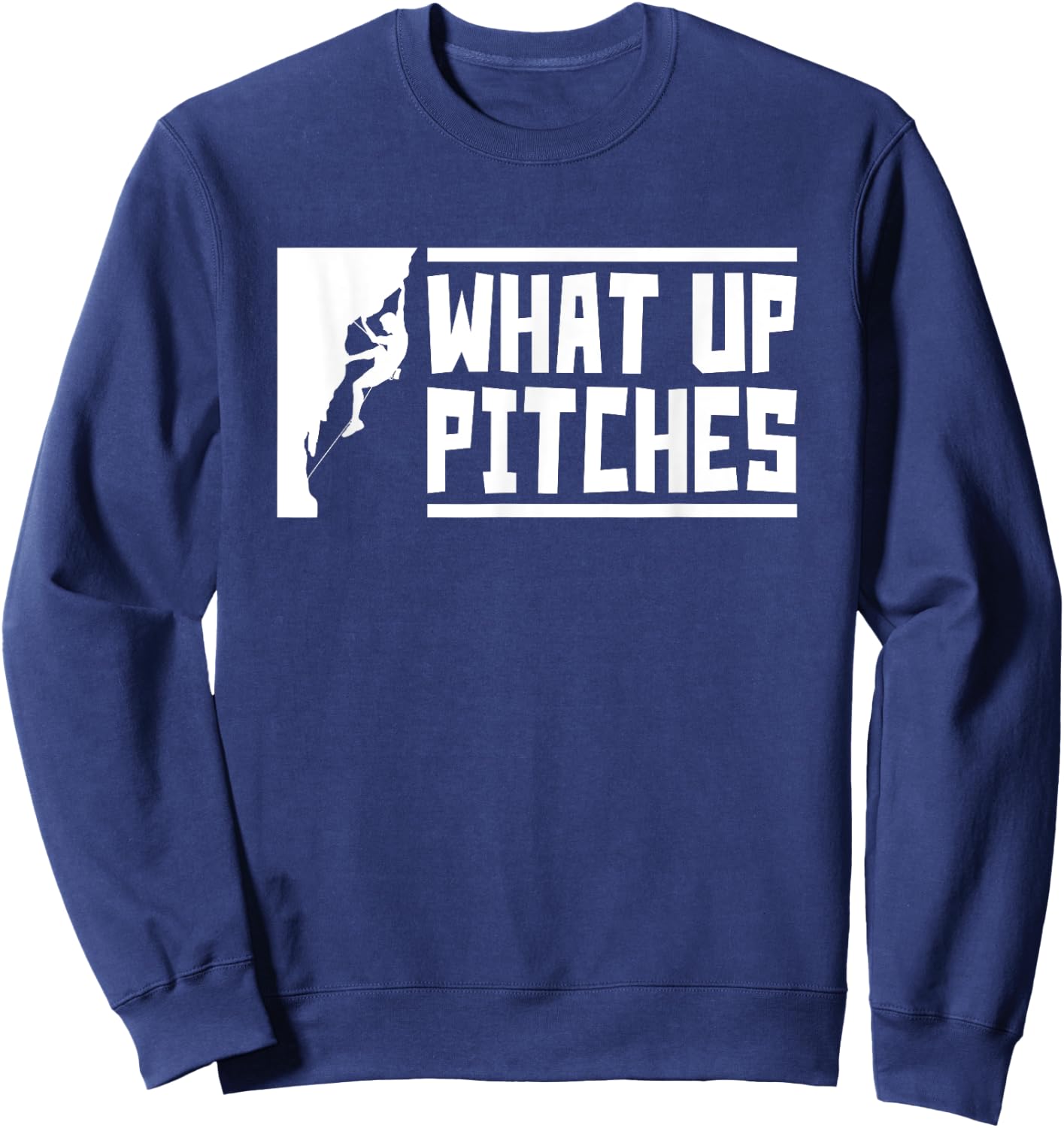 What Up Pitches, Funny Rock Climbing Sweatshirt - Sweatshirt | Navy