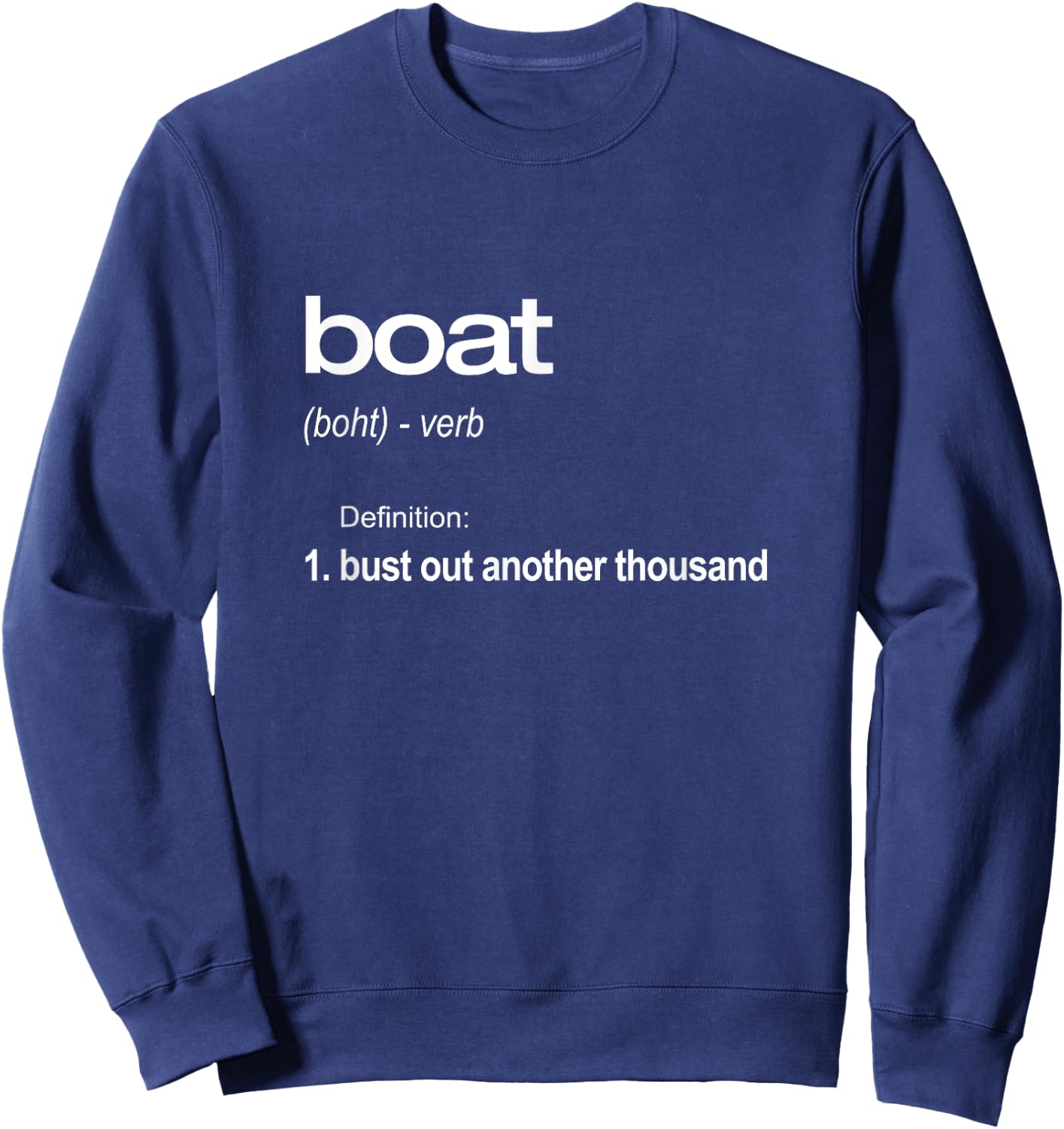 Funny Boating , Bust Out Another Thousand, Boat Gift Sweatshirt - Sweatshirt | Navy