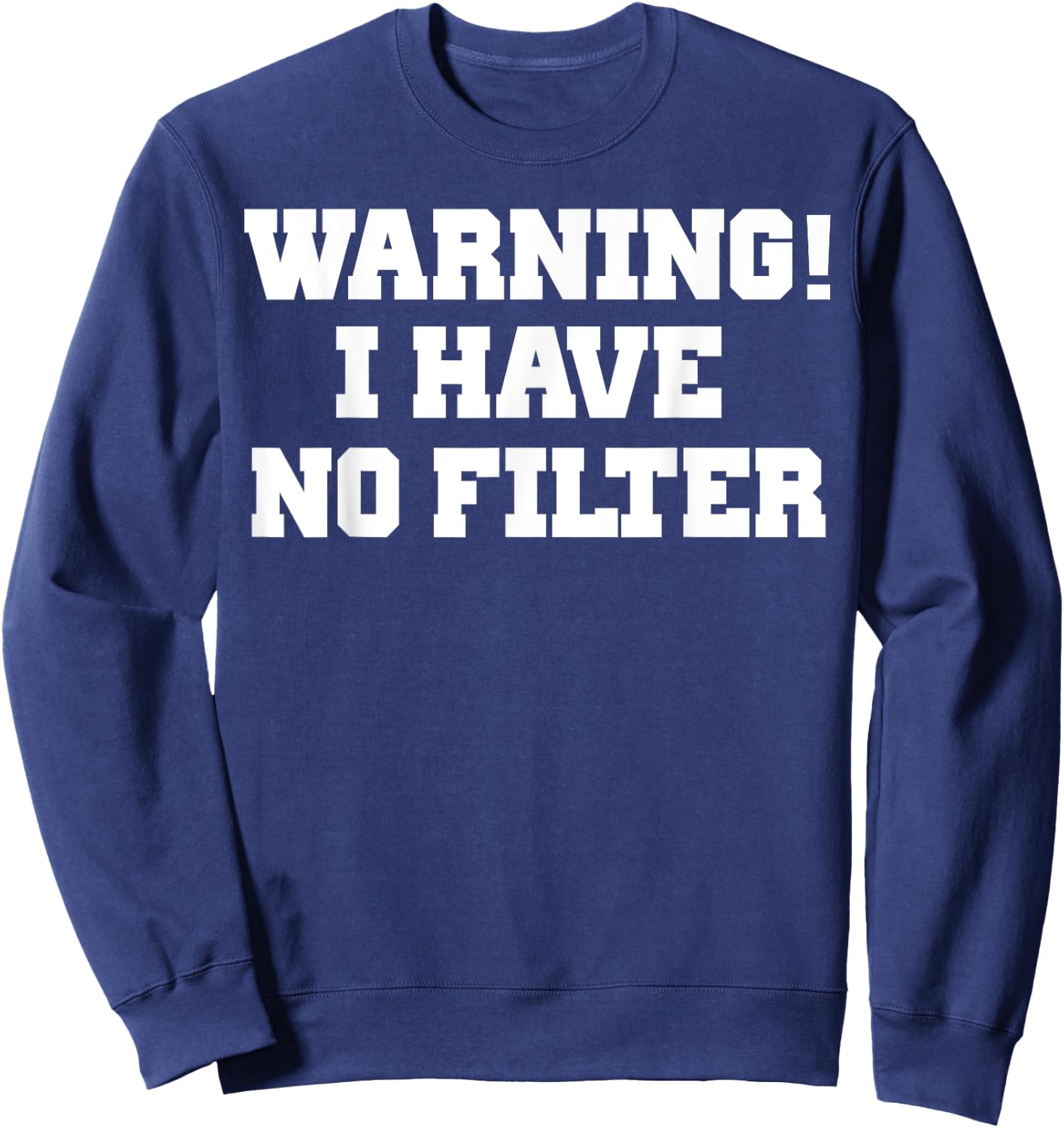 Warning! I Have No Filter Shirt Sweatshirt - Sweatshirt | Navy