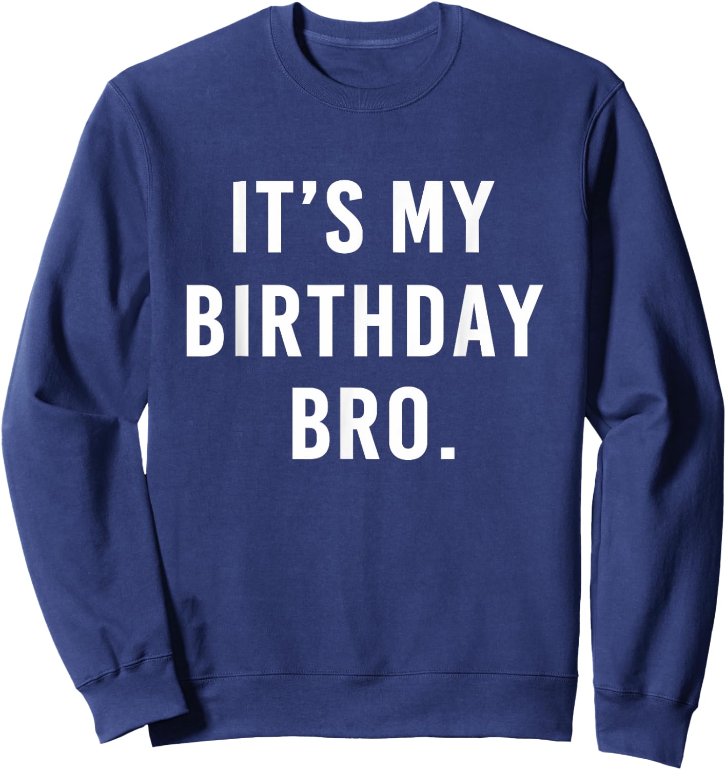 It's My Birthday Bro Sweatshirt - Sweatshirt | Navy