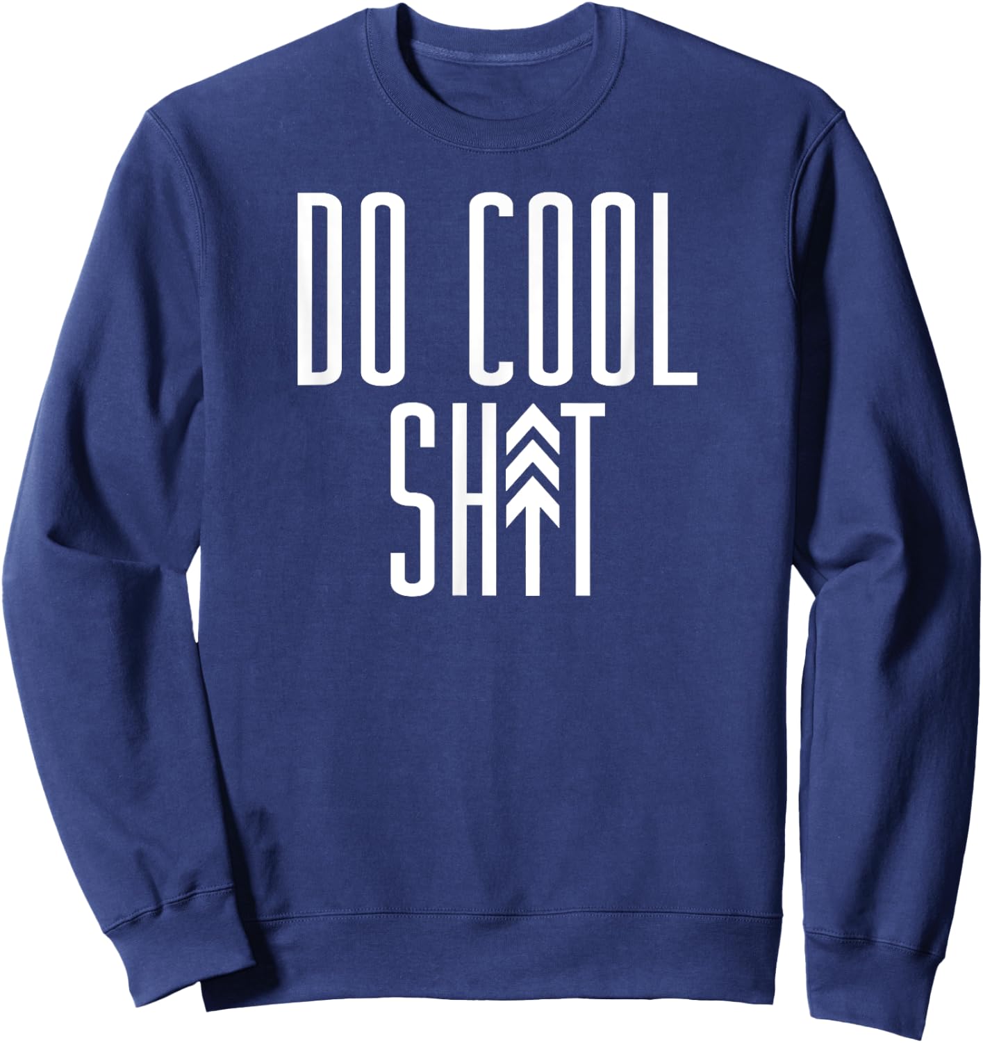 DO COOL SHIT Adventure Boyfriend Arrow Tree Meme Sweatshirt - Sweatshirt | Navy