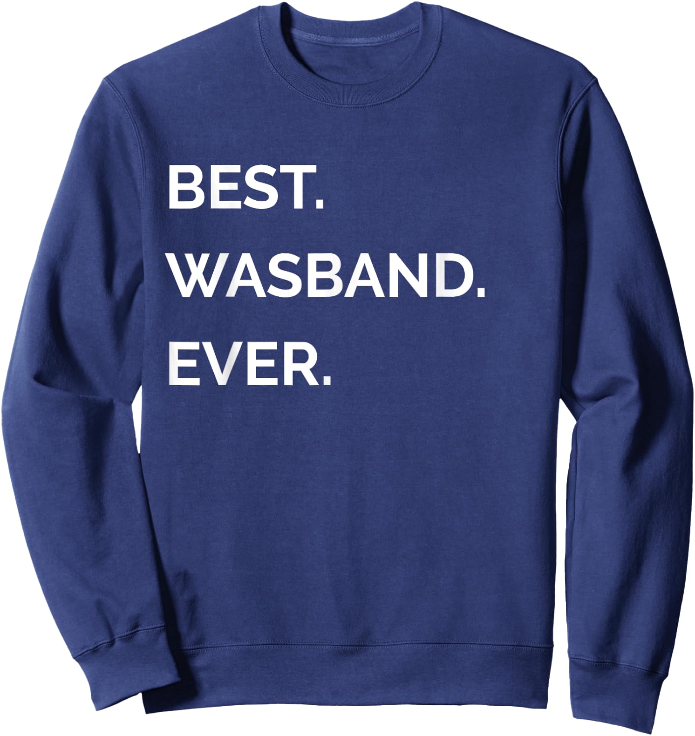 Fathers Day Gifts For Ex Husband - Best Wasband Ever Sweatshirt - Sweatshirt | Navy