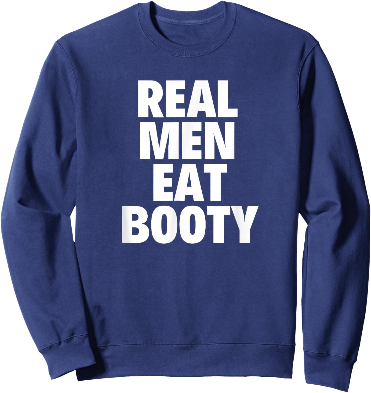 Real Men Eat Booty Funny Gift Sweatshirt - Sweatshirt | Navy