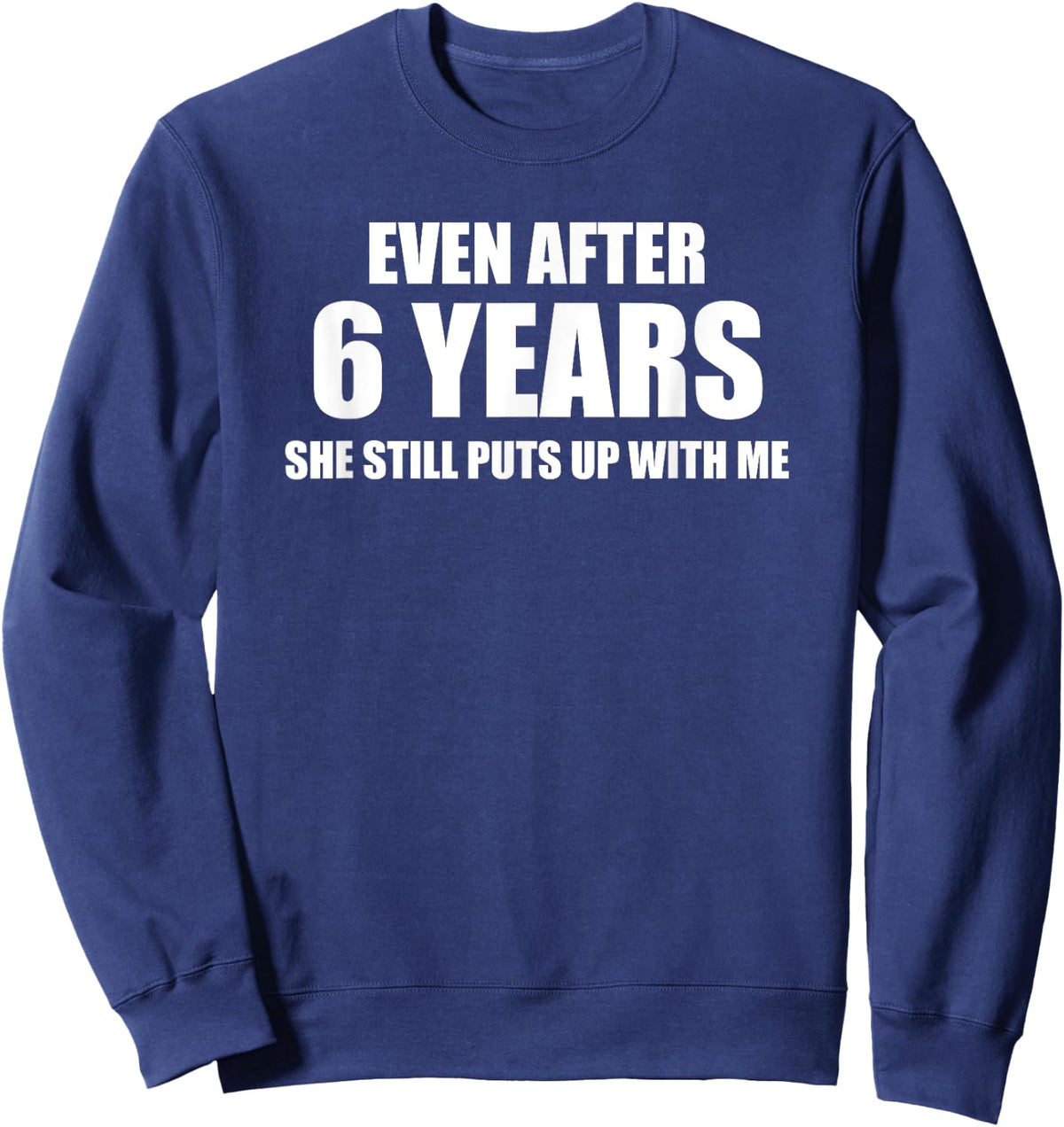 6 Year Anniversary Shirt | Funny Relationship Gifts Sweatshirt - Sweatshirt | Navy