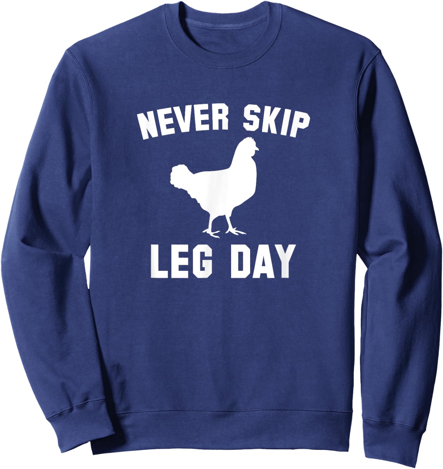Funny Never Skip Leg Day Chicken Legs Shirt Sweatshirt - Sweatshirt | Navy