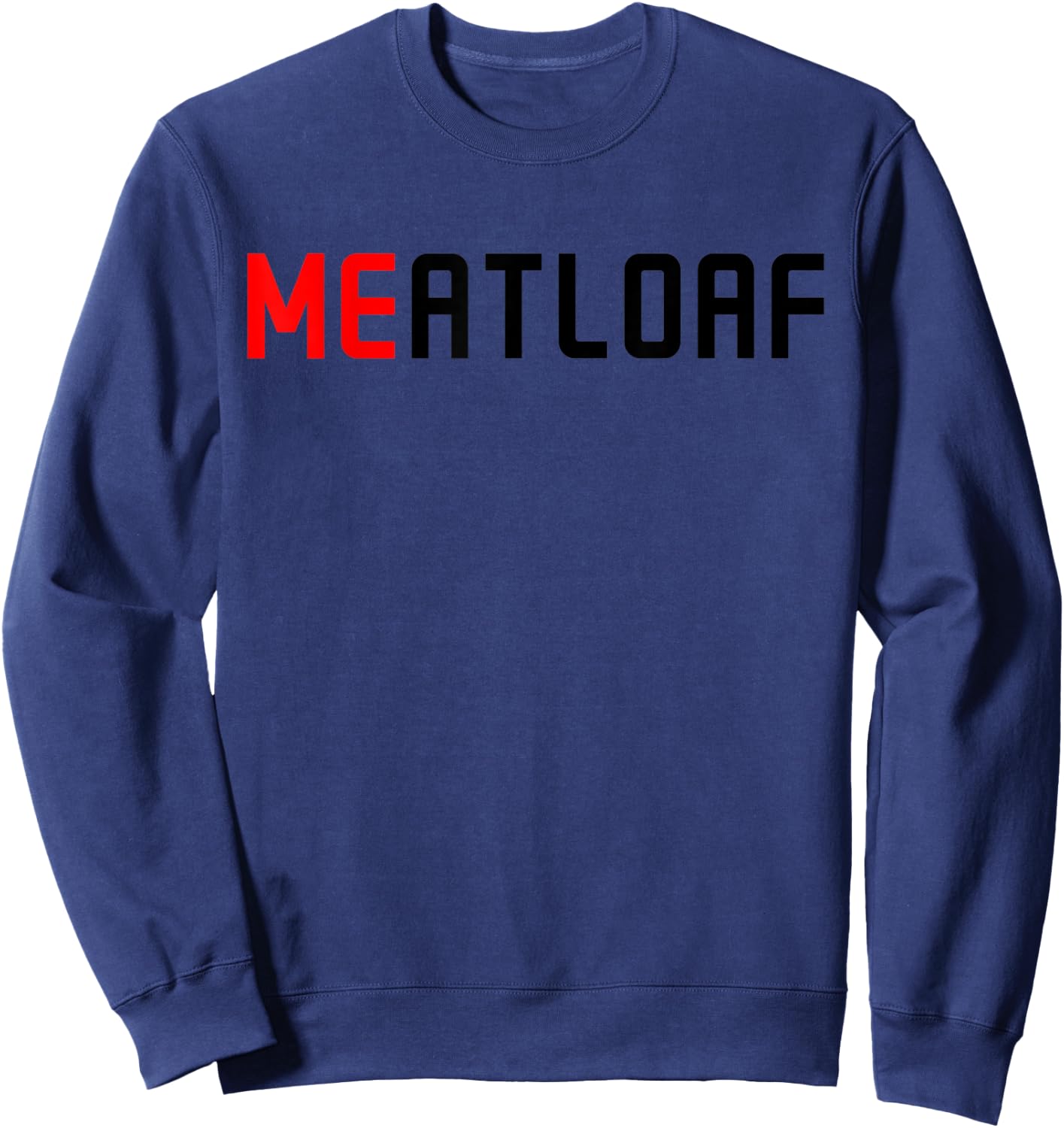 Me Meatloaf Perfect Funny Food present Sweatshirt - Sweatshirt | Navy