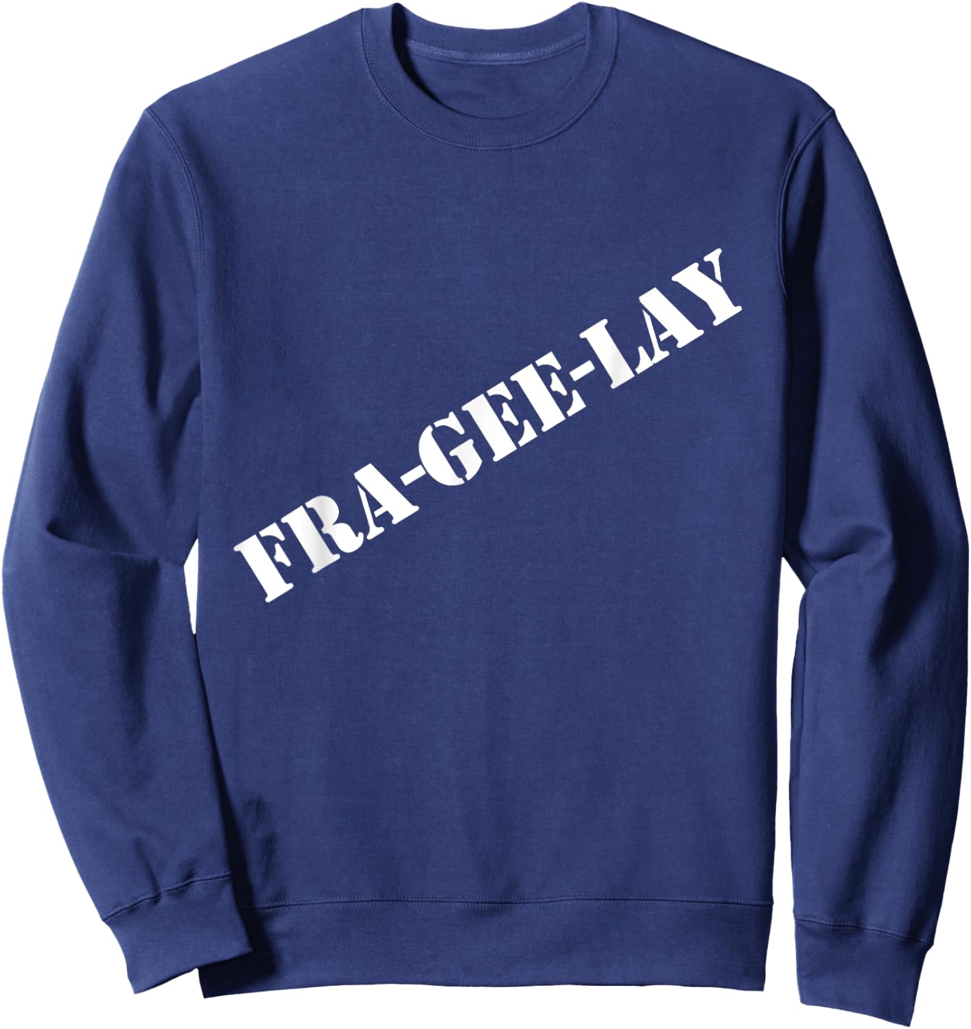 Fra-gee-lay funny Christmas shirt Sweatshirt - Sweatshirt | Navy