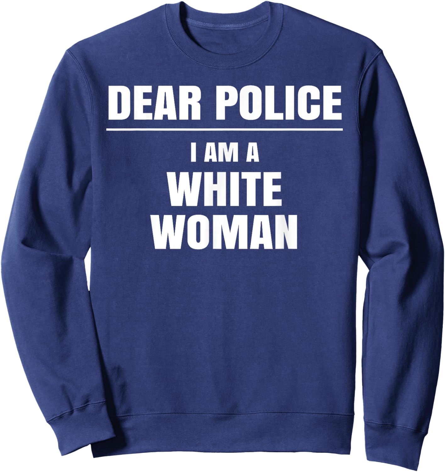 Dear Police I am a White Woman Shirt Funny Gift Sweatshirt - Sweatshirt | Navy
