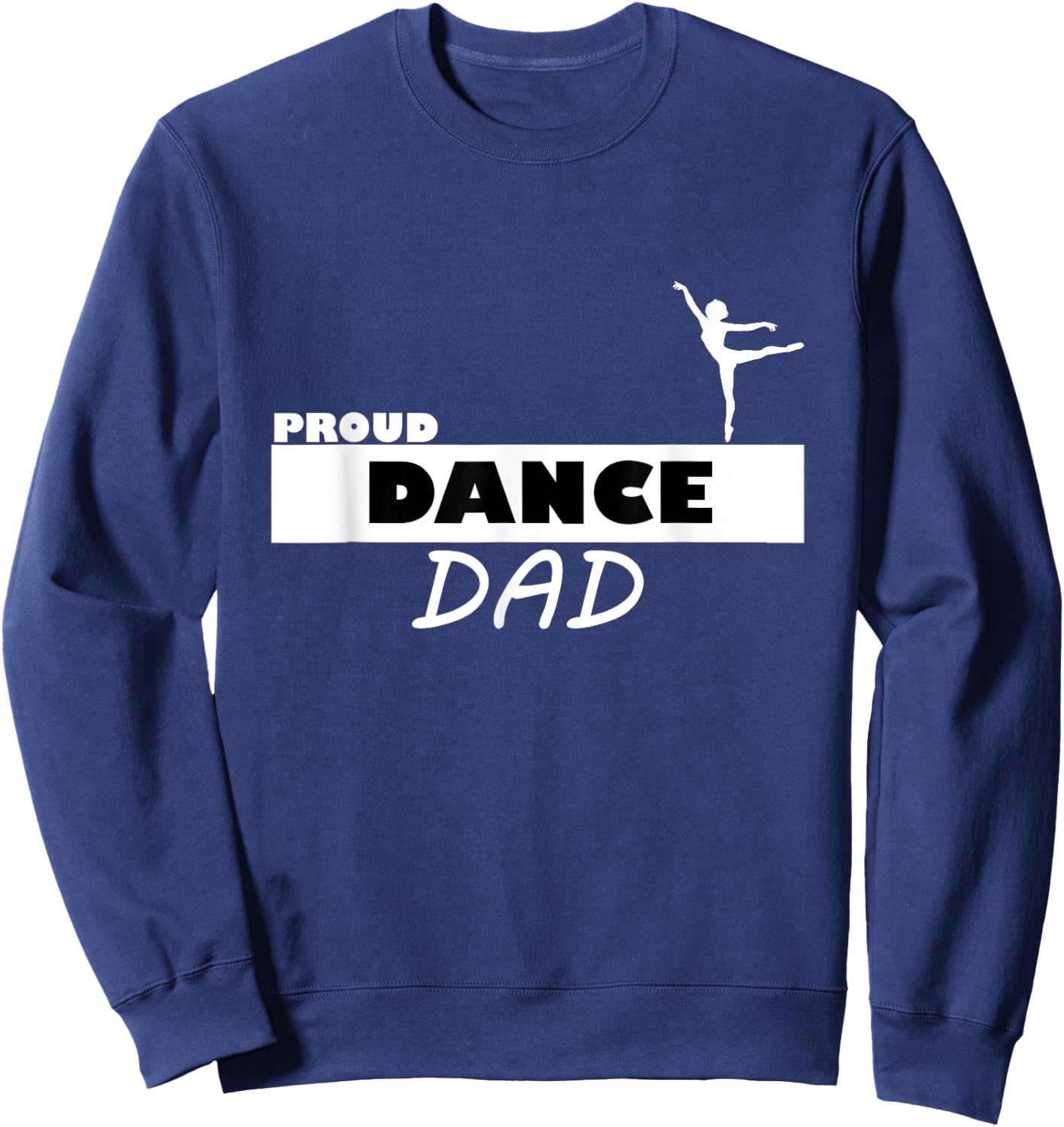 Proud Dance Dad Supportive Sweatshirt - Sweatshirt | Navy