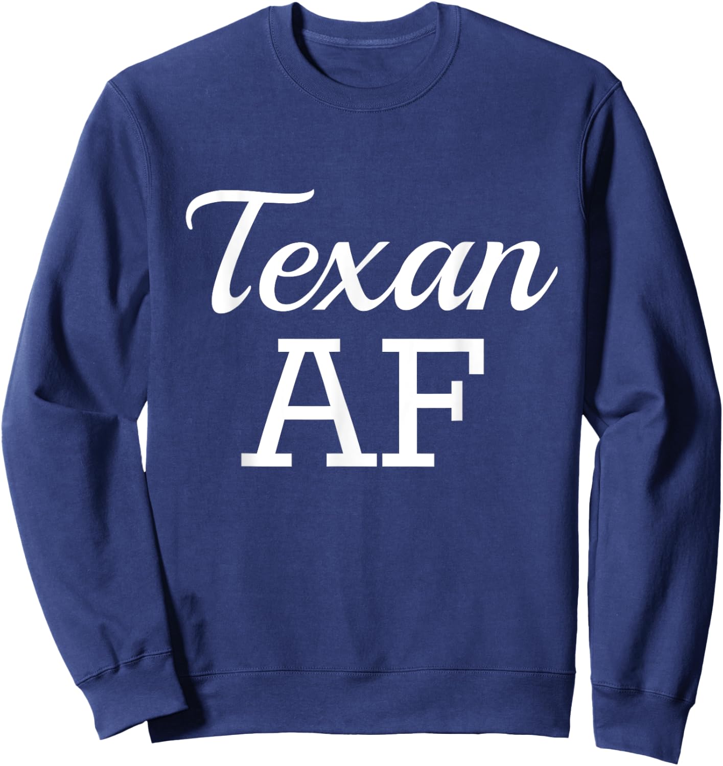 Texan AF Shirt Funny Native Texas Sweatshirt - Sweatshirt | Navy