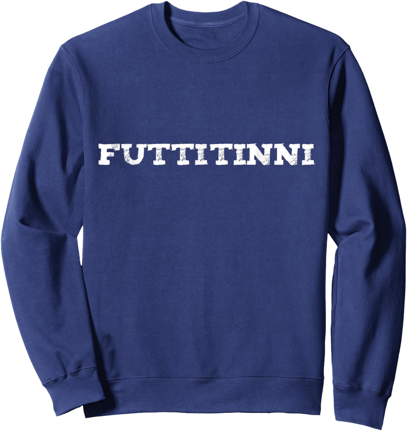 Futtitinni - Dialetto Siciliano Sicilia Sicily Sweatshirt - Sweatshirt | Navy