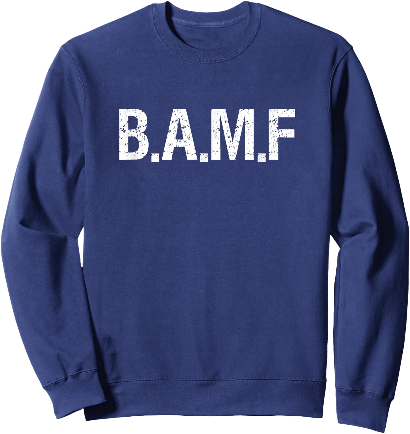 BAMF Bad to the bone mixed martial arts operator T Shirt Sweatshirt - Sweatshirt | Navy
