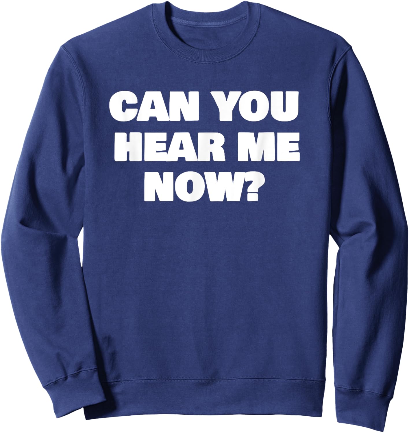 Can You Hear Now Funny Me Sweatshirt - Sweatshirt | Navy