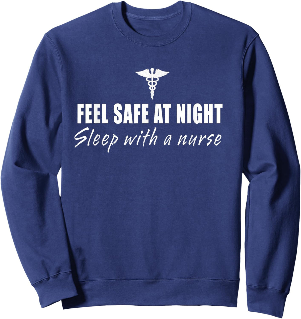 Feel Safe At Night Sleep With A Nurse Funny Gifts Sweatshirt - Sweatshirt | Navy