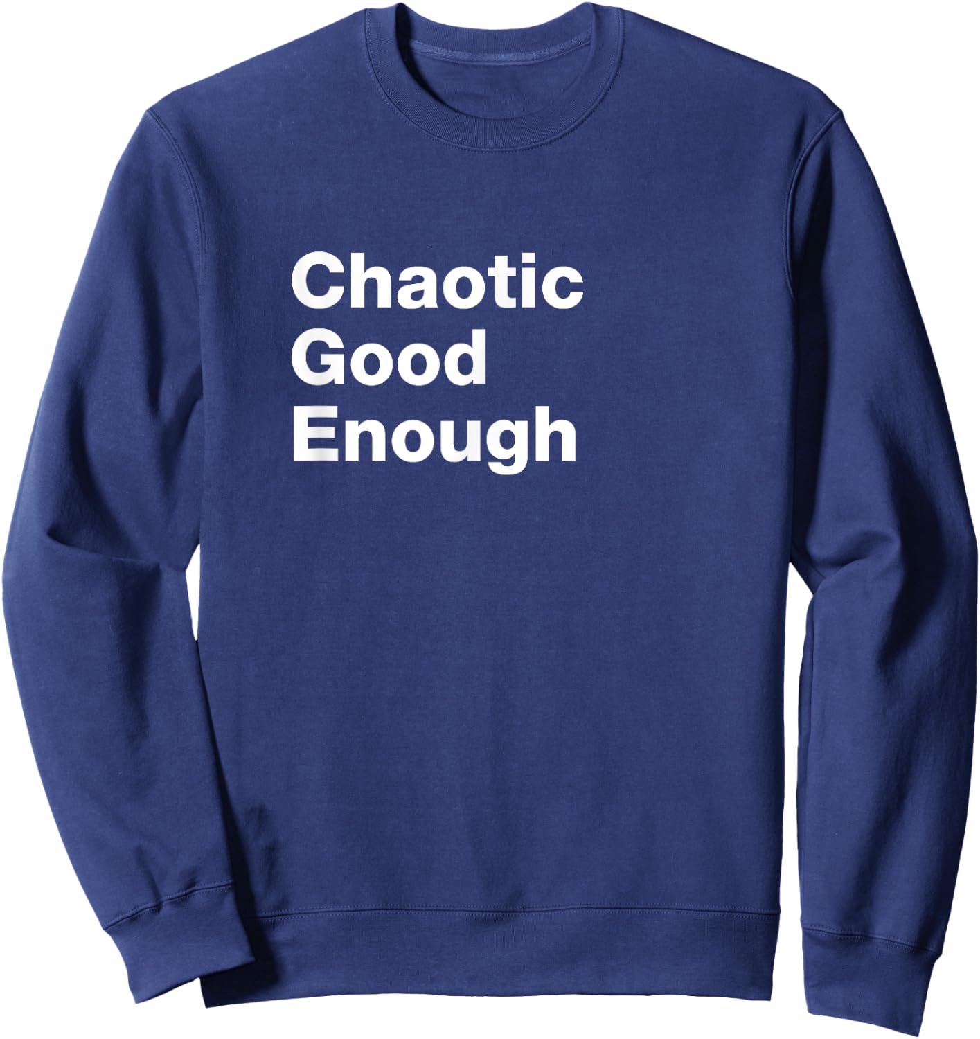 Chaotic Good Enough Role Playing Alignment T Shirt Sweatshirt - Sweatshirt | Navy