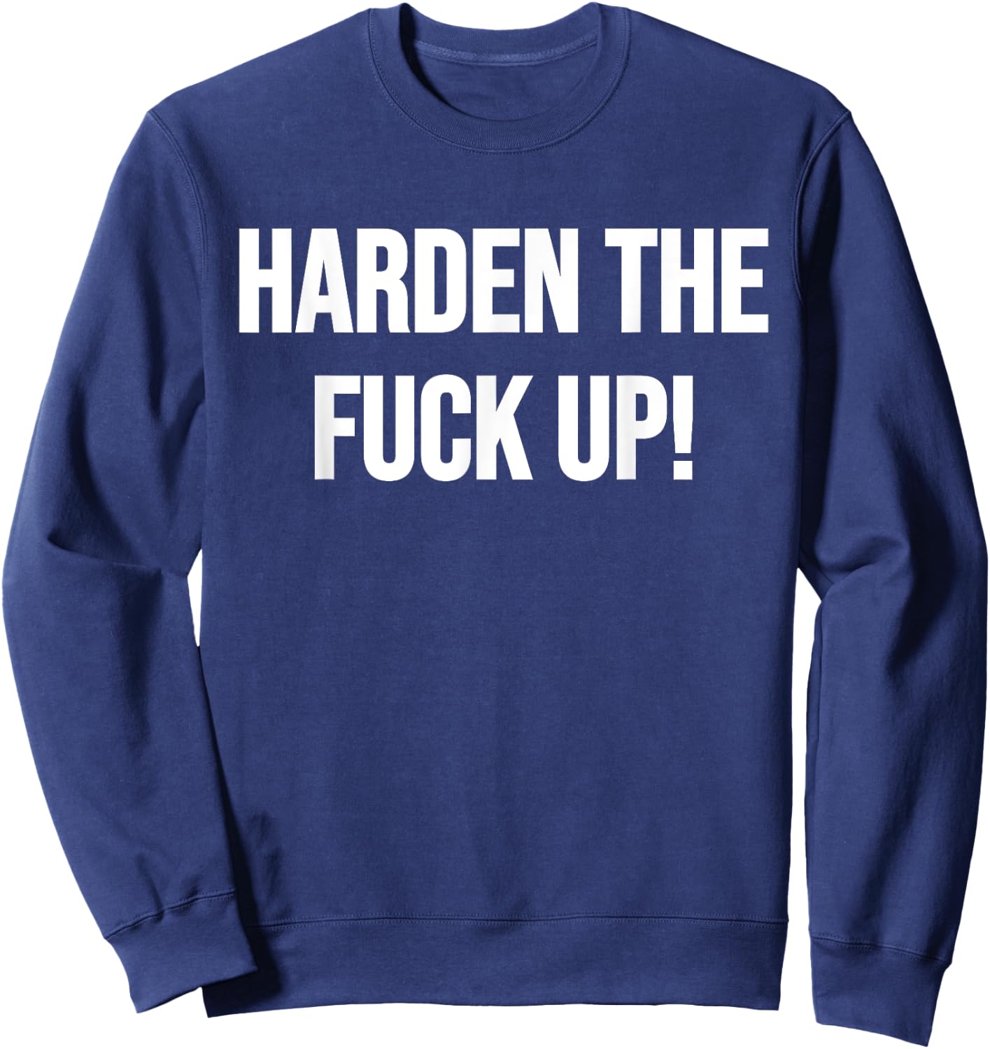 Harden The Fuck Up! Fitness Weightlifting Exercise Workout Sweatshirt - Sweatshirt | Navy