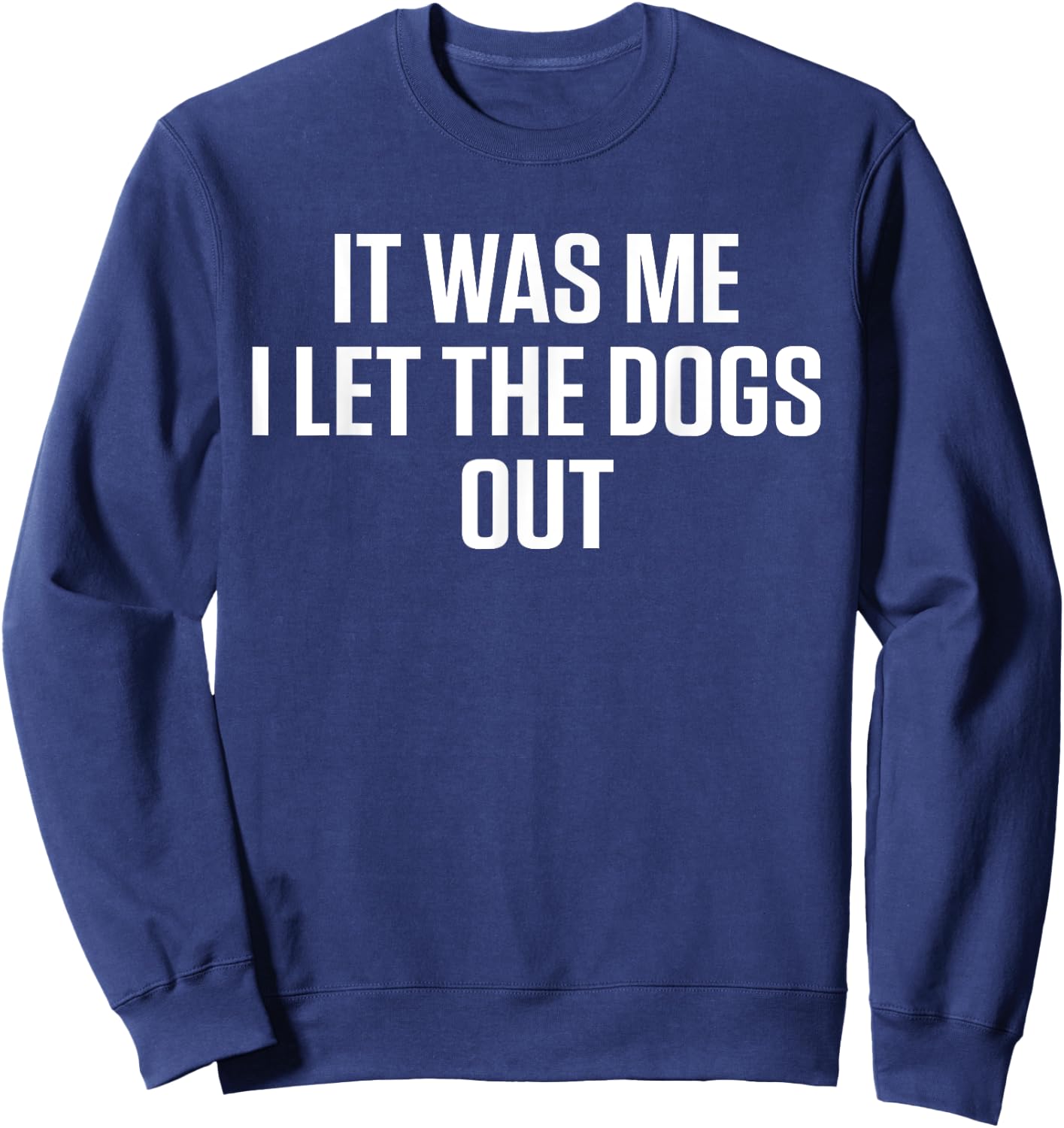 It Was Me Who Let The Dogs Out Sweatshirt - Sweatshirt | Navy