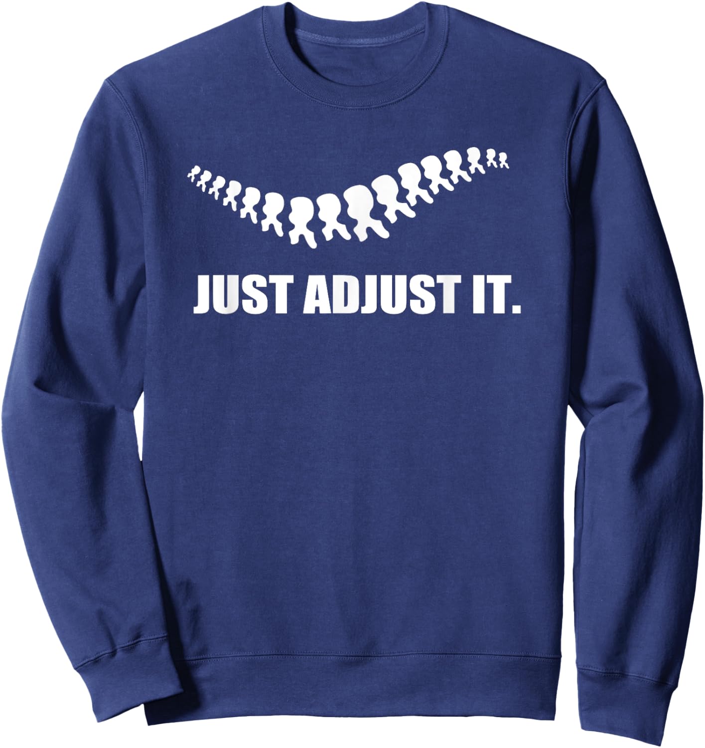 Just Adjust It Back Subluxation Chiropractor Pun T Shirt Sweatshirt - Sweatshirt | Navy