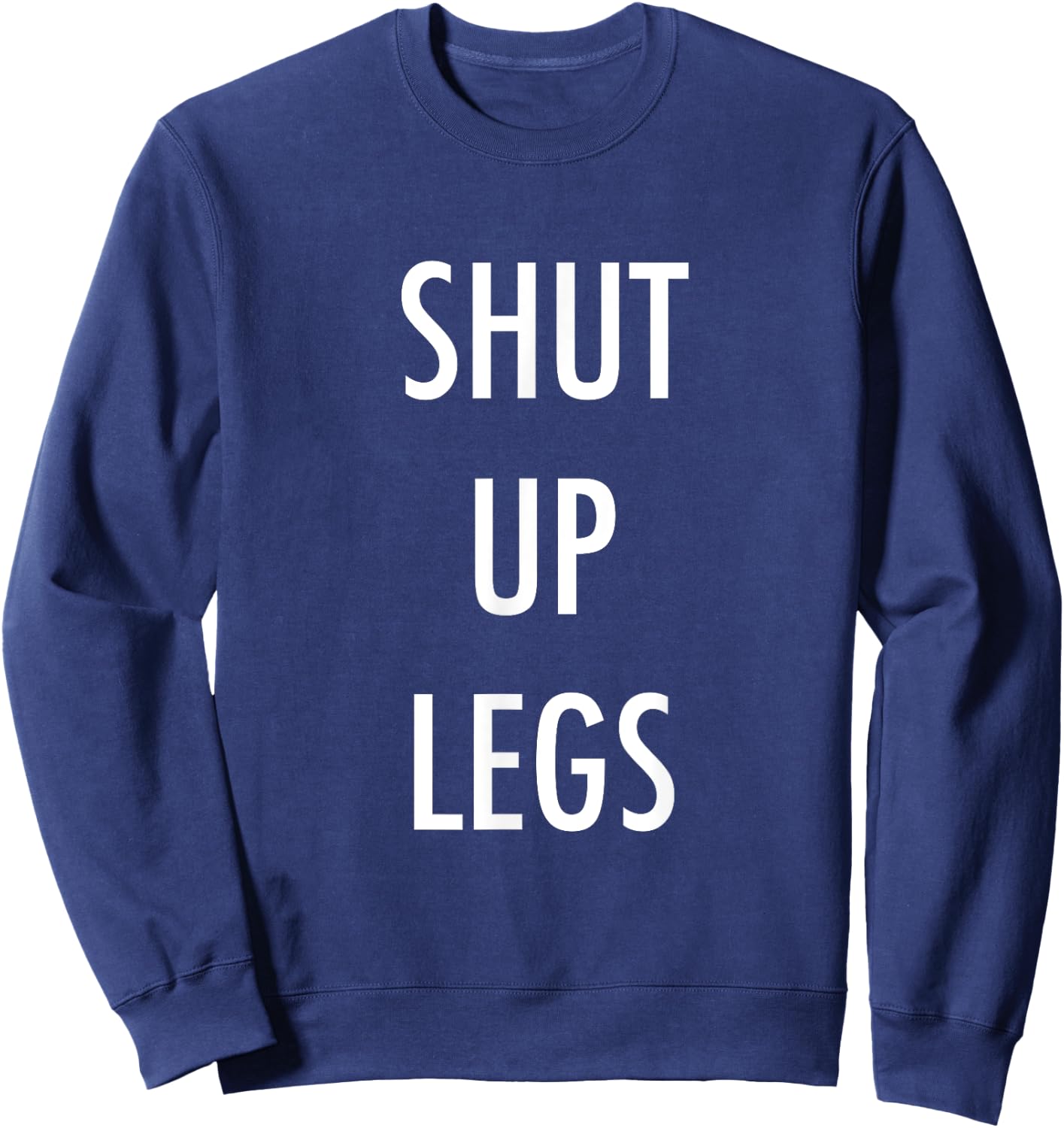 SHUT UP LEGS for Running & Cycling Sweatshirt - Sweatshirt | Navy
