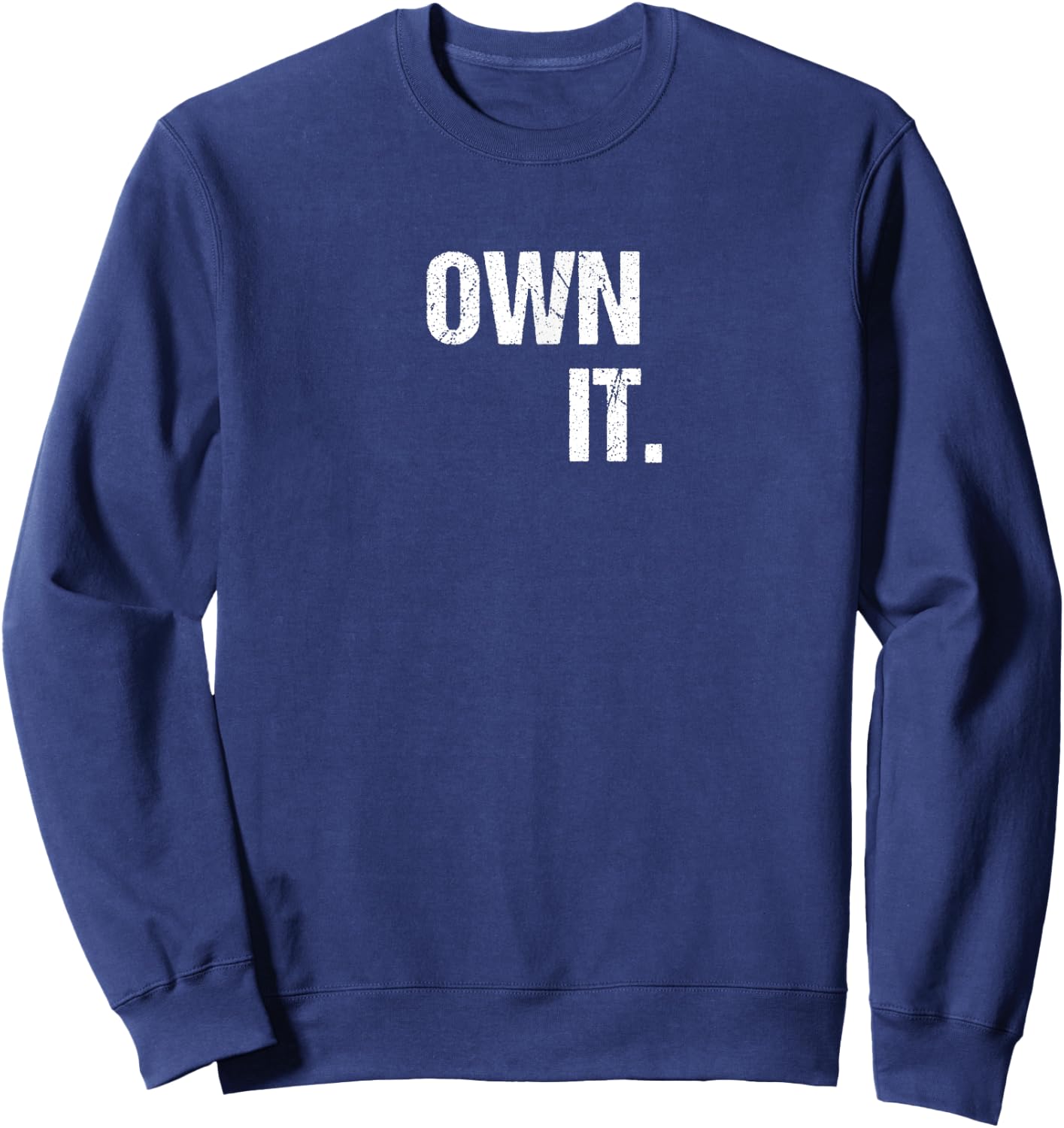 OWN IT Inspirational Motivational Love Fitness Freedom Sweatshirt - Sweatshirt | Navy