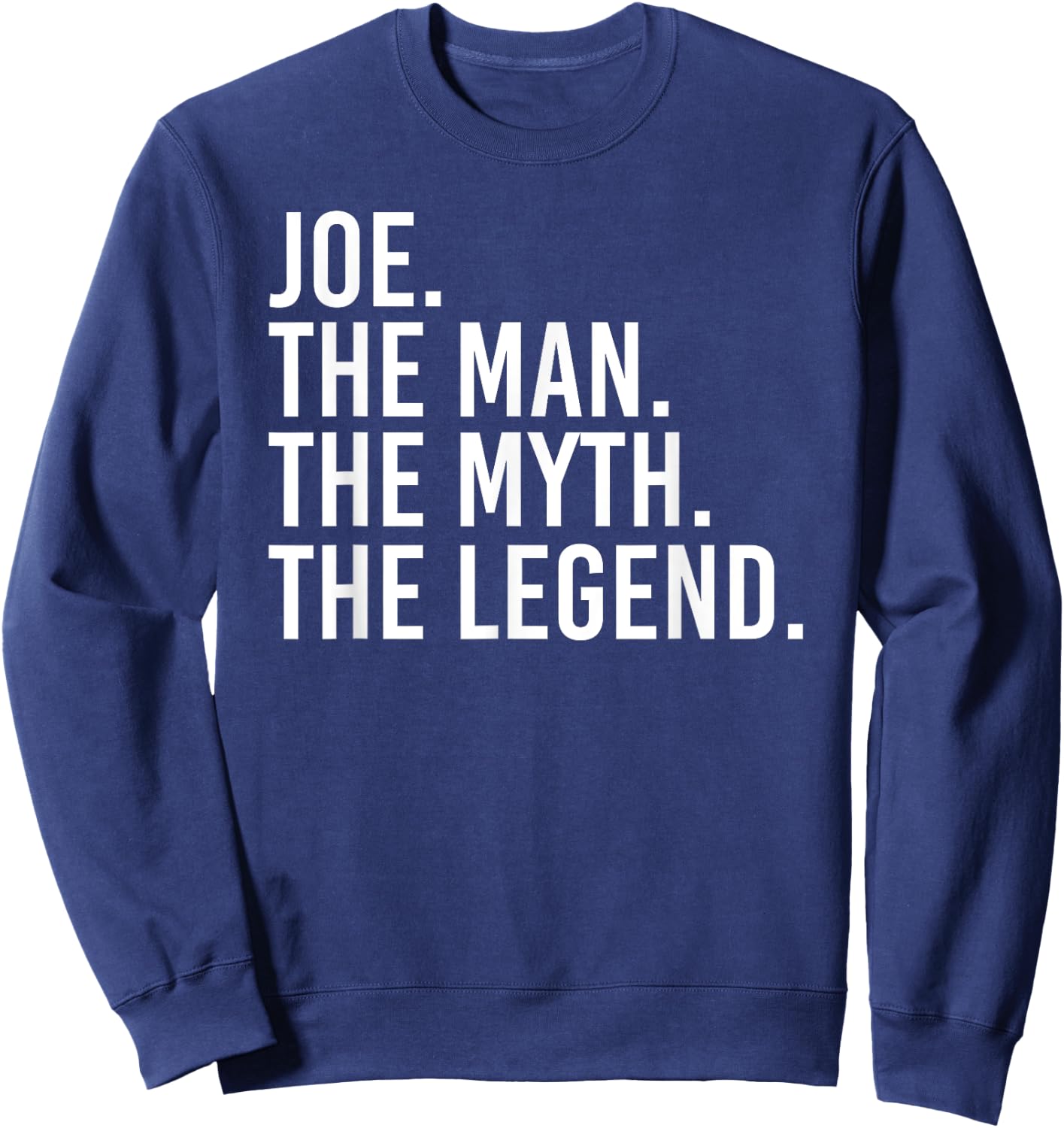 JOE. THE MAN. THE MYTH. THE LEGEND. Funny Gift Sweatshirt - Sweatshirt | Navy