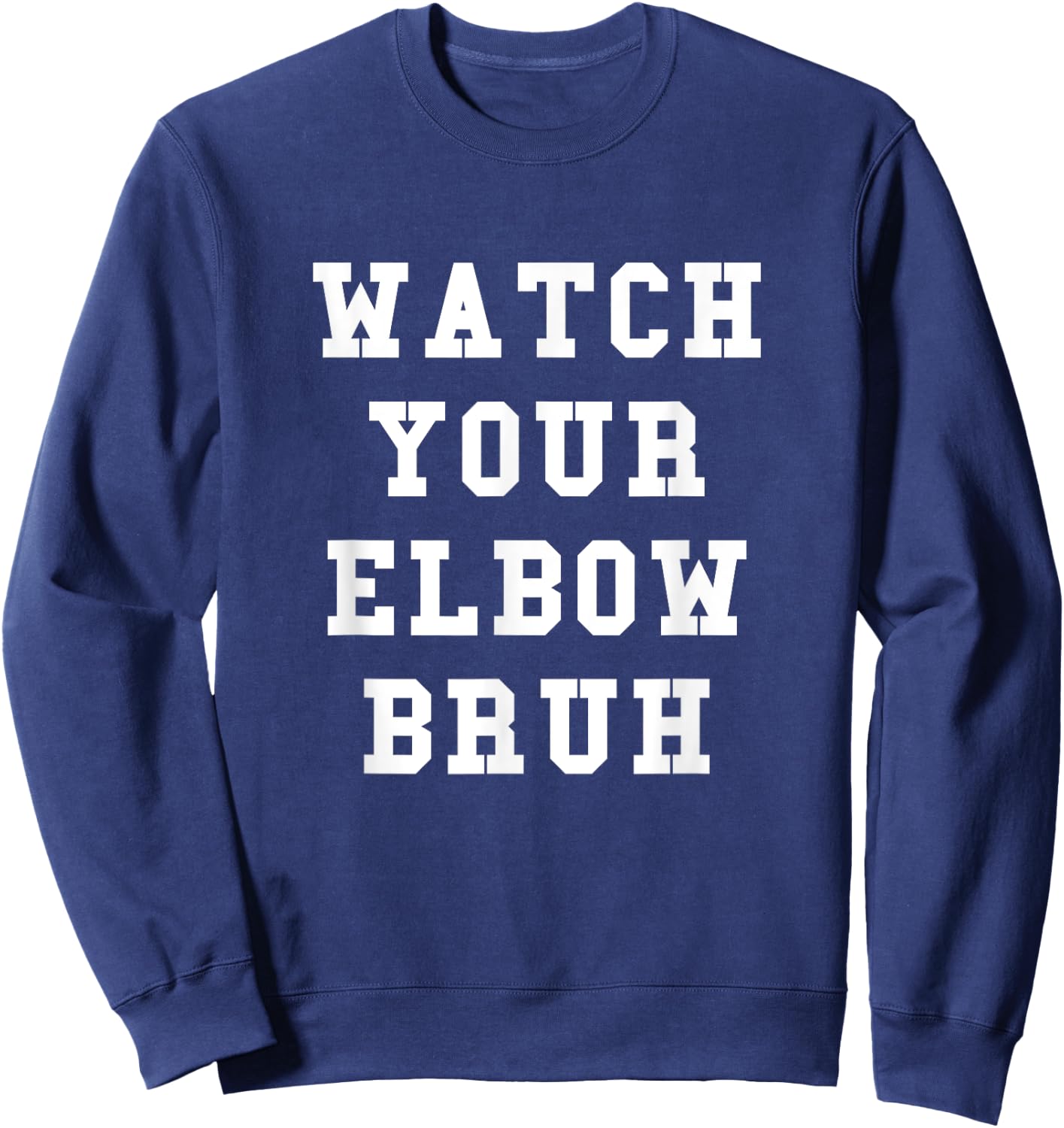 Watch Your Elbow Bruh - Funny Beer Pong Sweatshirt - Sweatshirt | Navy