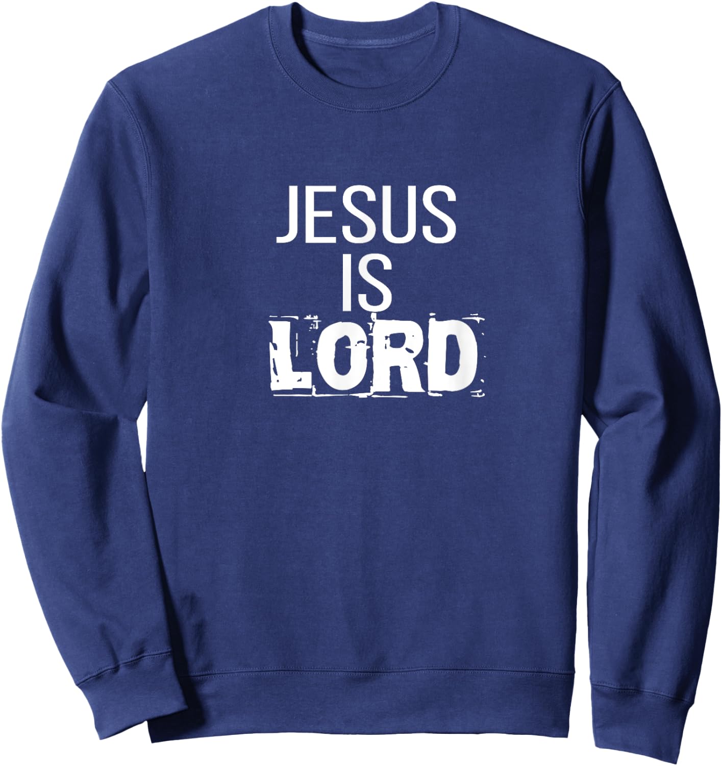 Jesus is Lord : Jesus is Lord T Shirt CUTE Sweatshirt - Sweatshirt | Navy